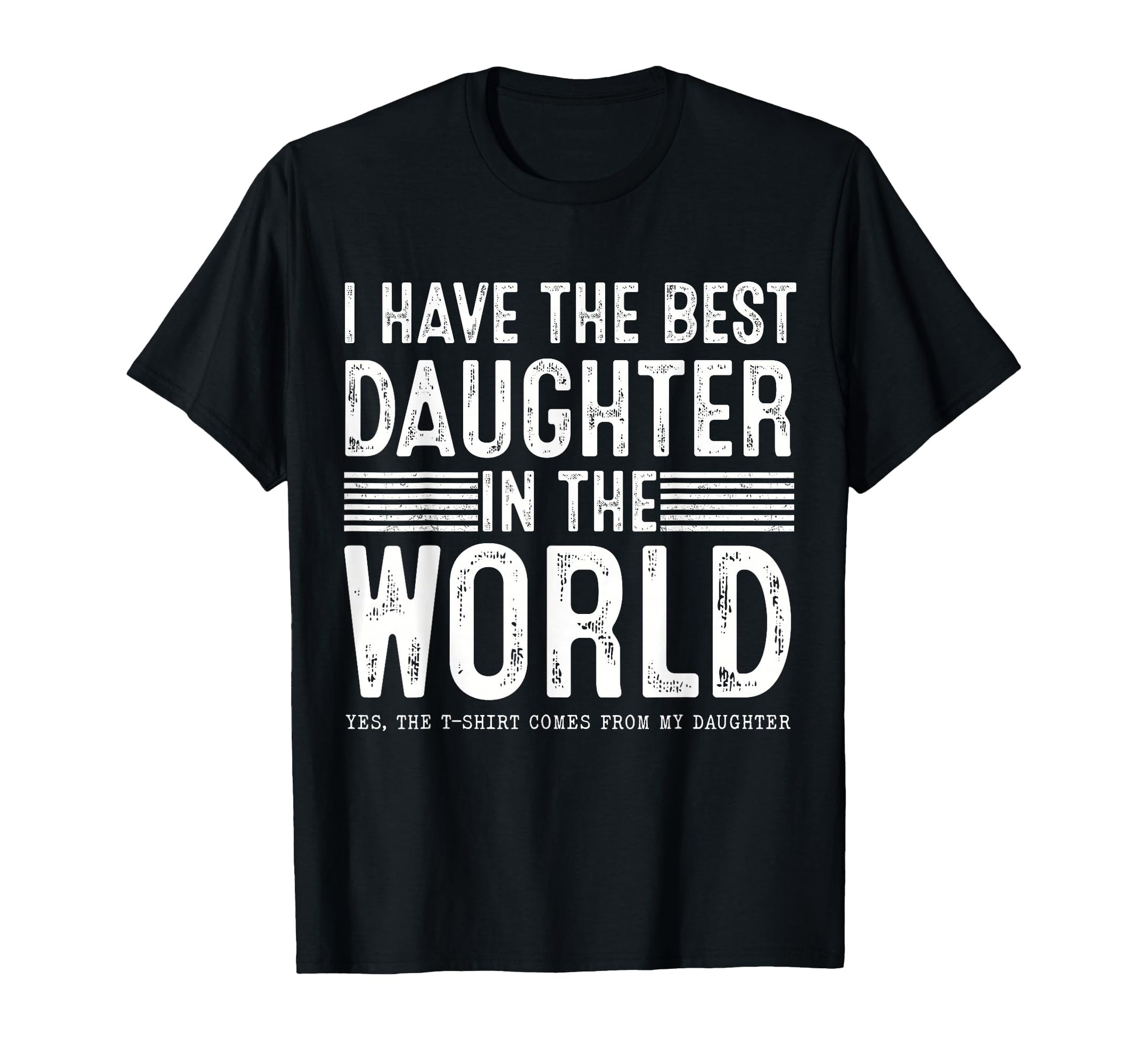 I Have Best Daughter World Gifts Dad T-Shirt - Custom Art Print for Adults - T-Shirt, Sweatshirt, Hoodie