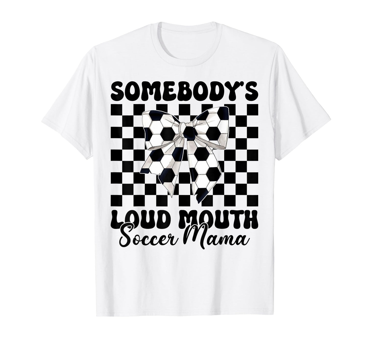 Somebodys Loud Mouth Soccer Mama T-Shirt - Casual Everyday Wear for Adults - T-Shirt, Sweatshirt, Hoodie