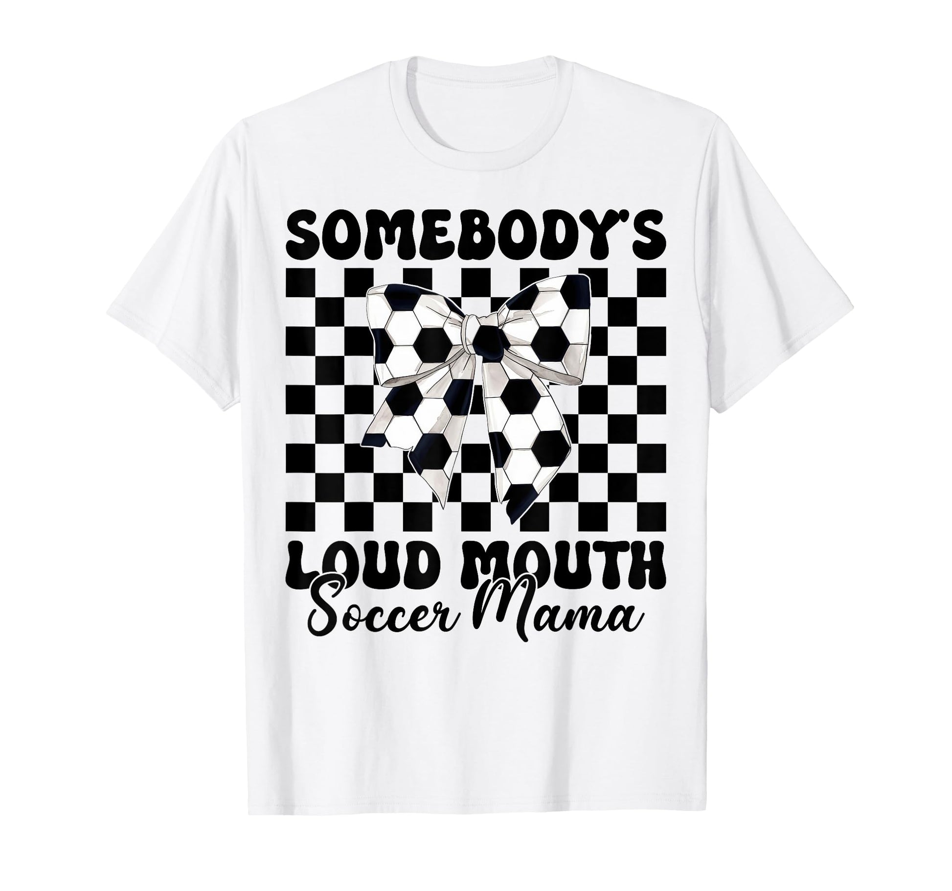 Somebodys Loud Mouth Soccer Mama T-Shirt - Casual Everyday Wear for Adults - T-Shirt, Sweatshirt, Hoodie