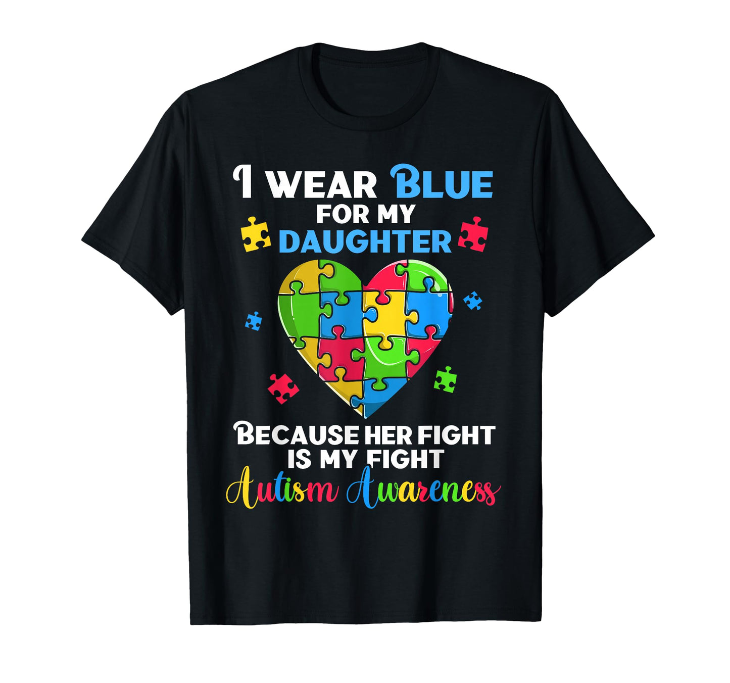 Fun Autism I Wear Blue My Daughter T-Shirt - Fun Novelty Design for Adults - T-Shirt, Sweatshirt, Hoodie