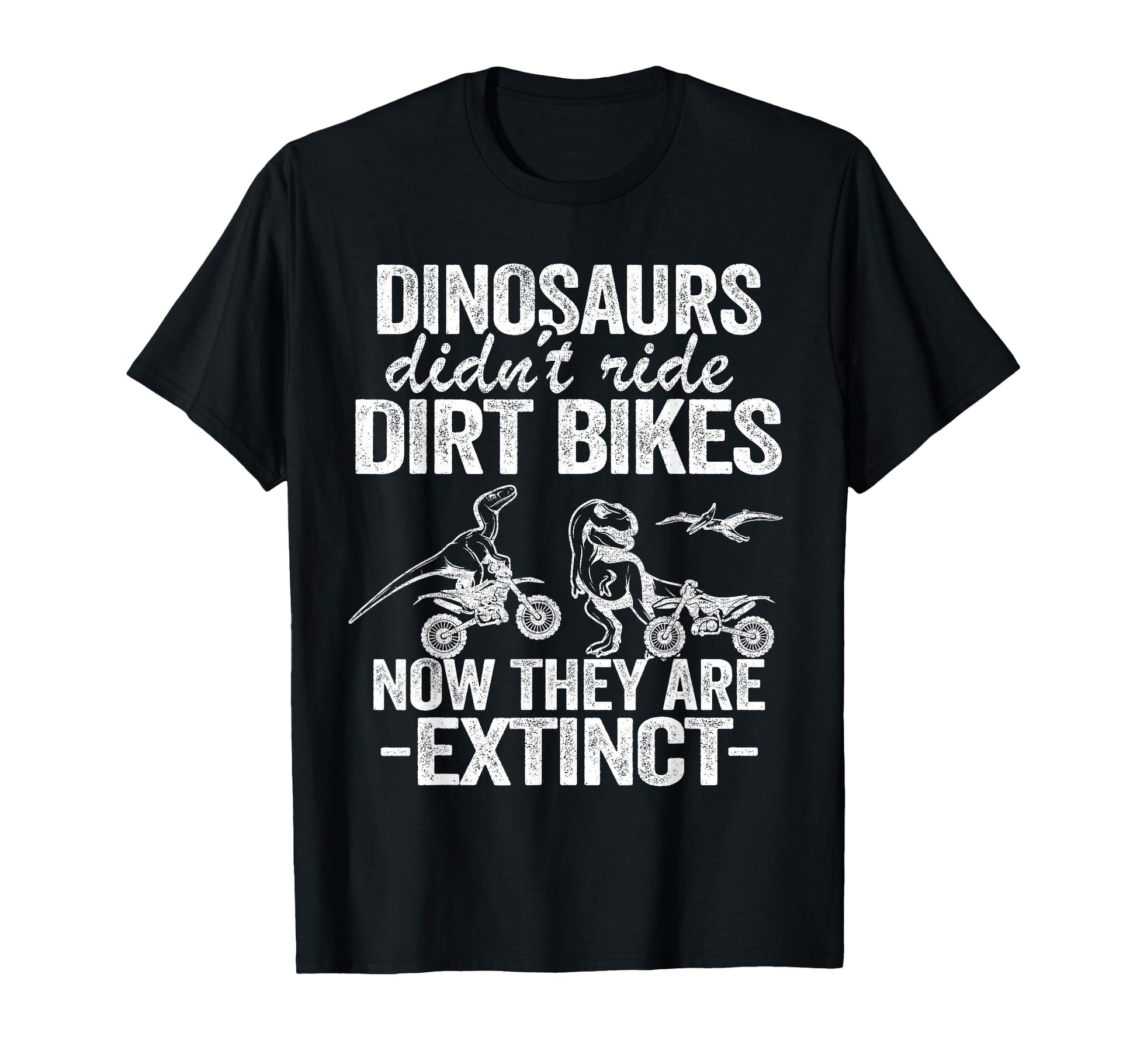 Dinosaurs Didnt Ride Dirt Bikes Funny T-Shirt - Streetwear Style Unisex - T-Shirt, Sweatshirt, Hoodie