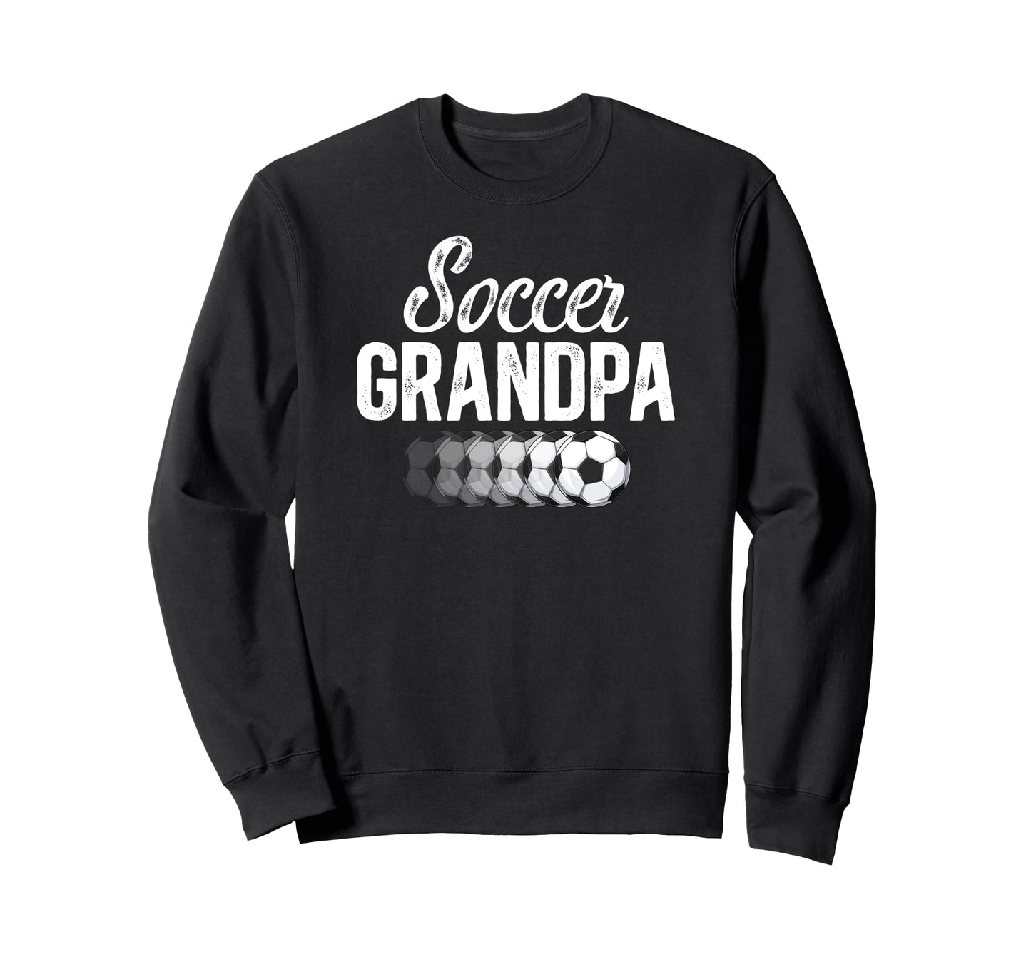Soccer Grandpa Soccer Player Sweatshirt - Casual Everyday Wear Men Women - T-Shirt, Sweatshirt, Hoodie