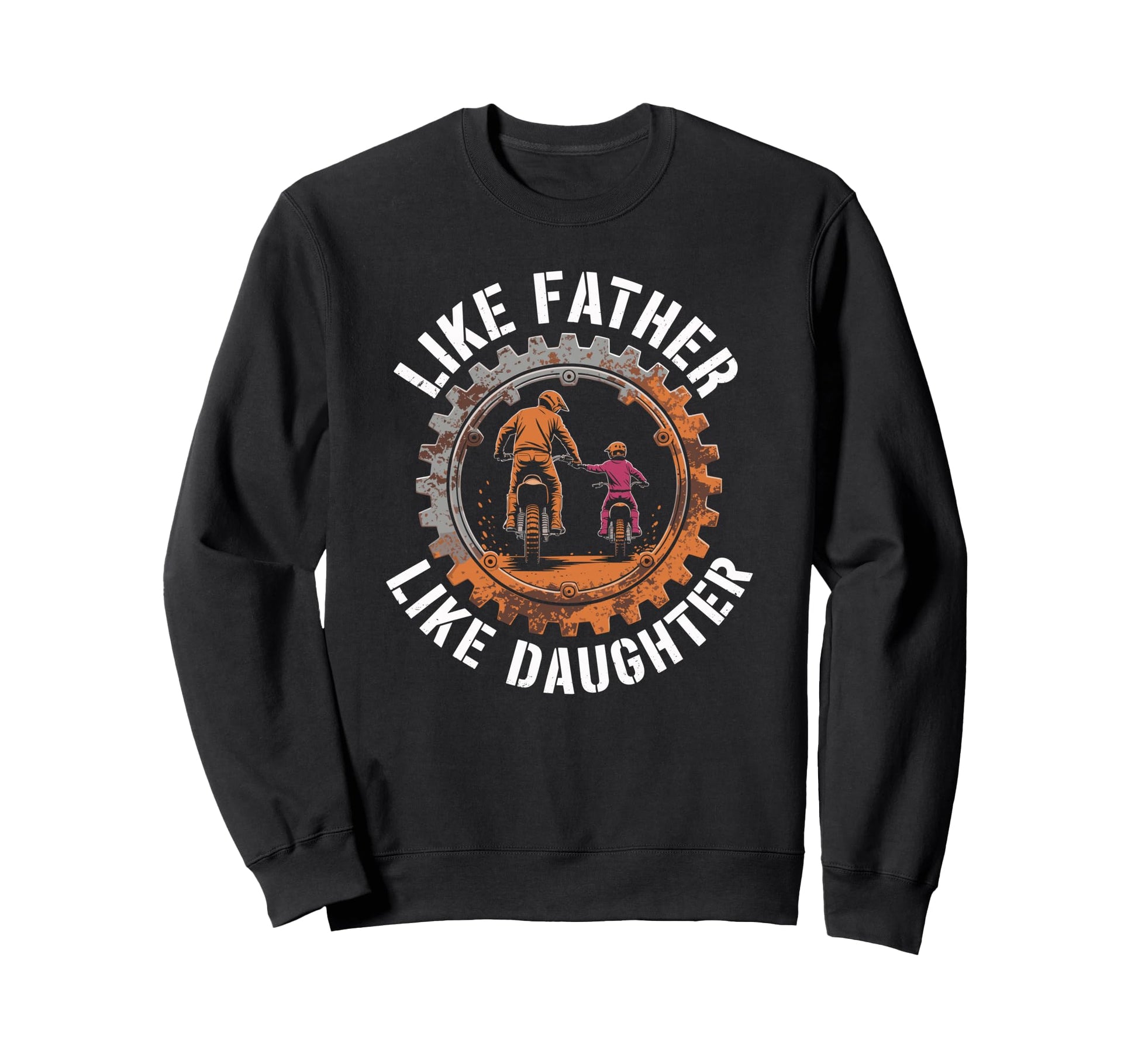 Like Father Like Daughter Sweatshirt - Fun Novelty Design Men Women - T-Shirt, Sweatshirt, Hoodie
