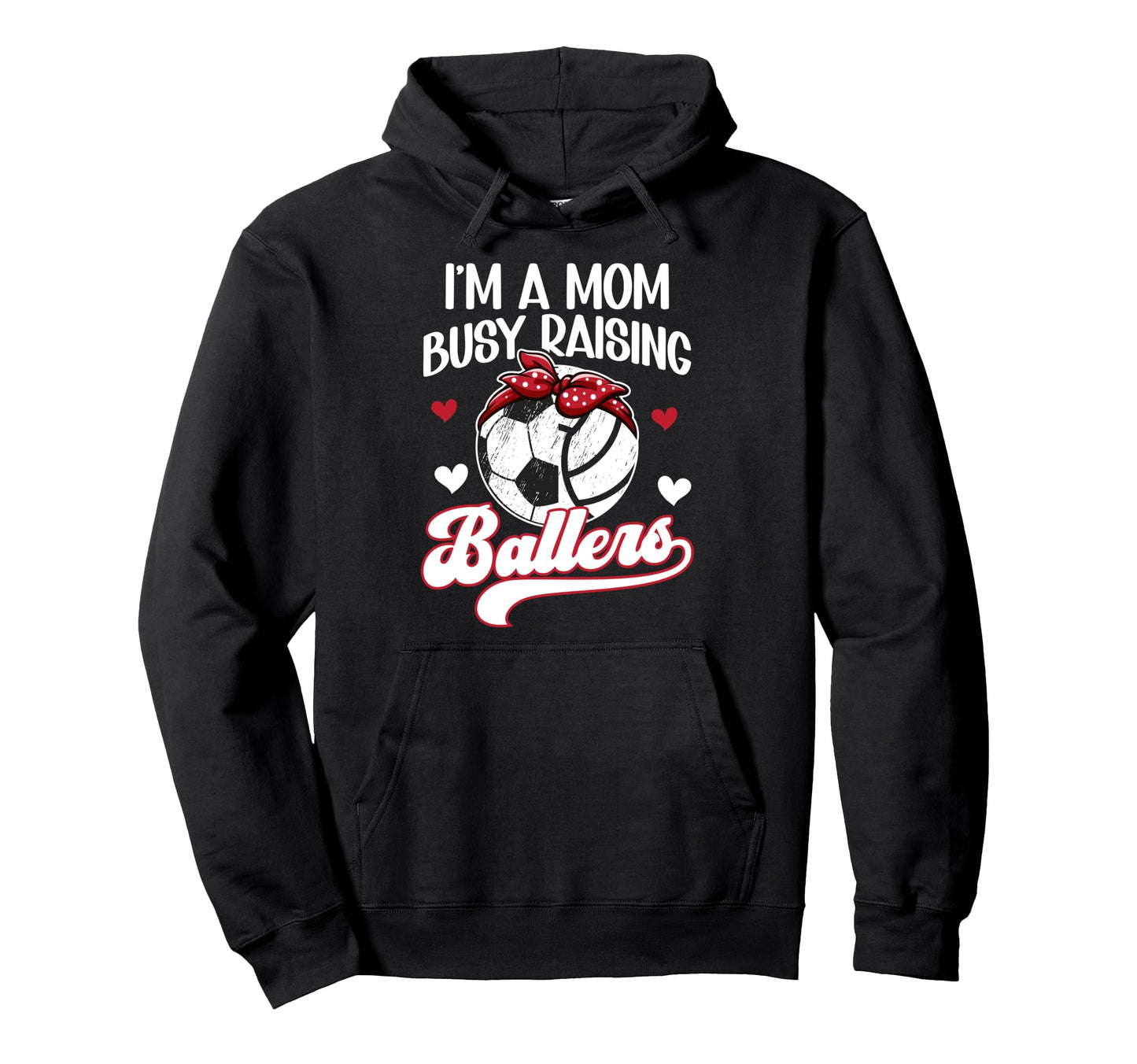 Im Mom Busy Raising Ballers Soccer Hoodie - Novelty Apparel for Adults - T-Shirt, Sweatshirt, Hoodie