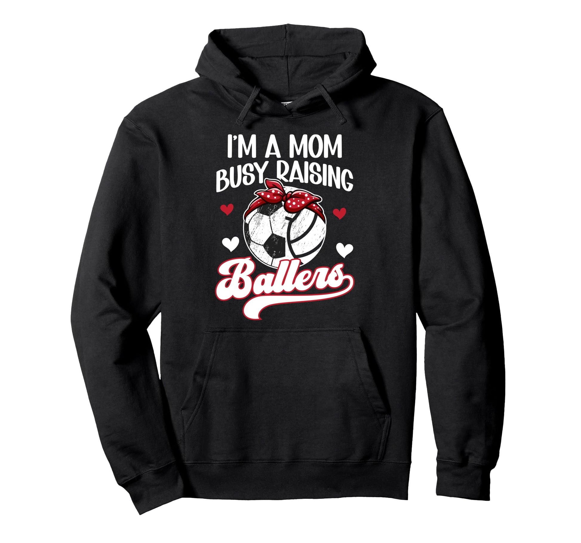 Im Mom Busy Raising Ballers Soccer Hoodie - Novelty Apparel for Adults - T-Shirt, Sweatshirt, Hoodie