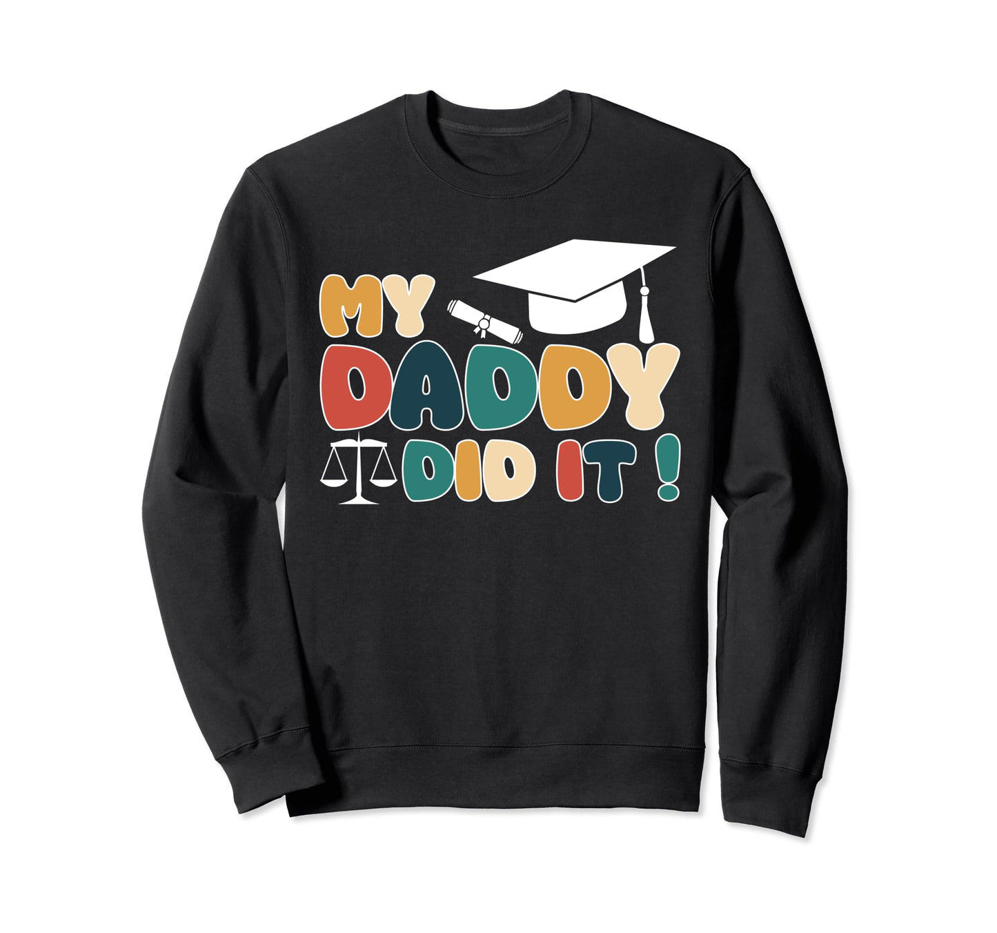 My Daddy Did It Graduation Dad Sweatshirt - Aesthetic Graphic Men Women - T-Shirt, Sweatshirt, Hoodie