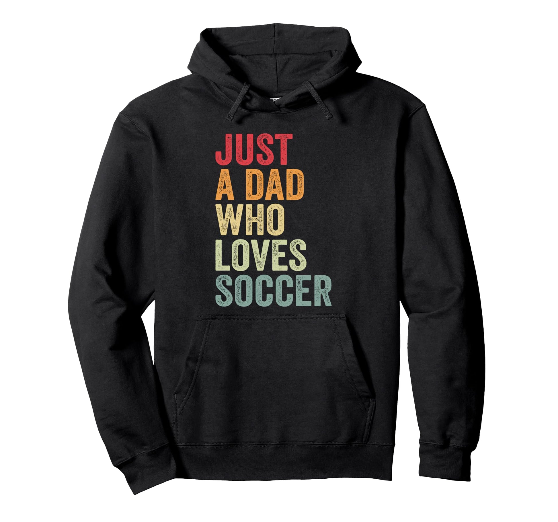 Just Dad Who Loves Soccer Dad Soccer Fan Hoodie - Graphic Print for Adults - T-Shirt, Sweatshirt, Hoodie