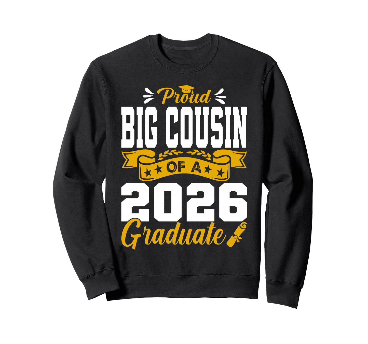 Proud Big Cousin 2026 Graduate Sweatshirt - Casual Everyday Wear Men Women - T-Shirt, Sweatshirt, Hoodie