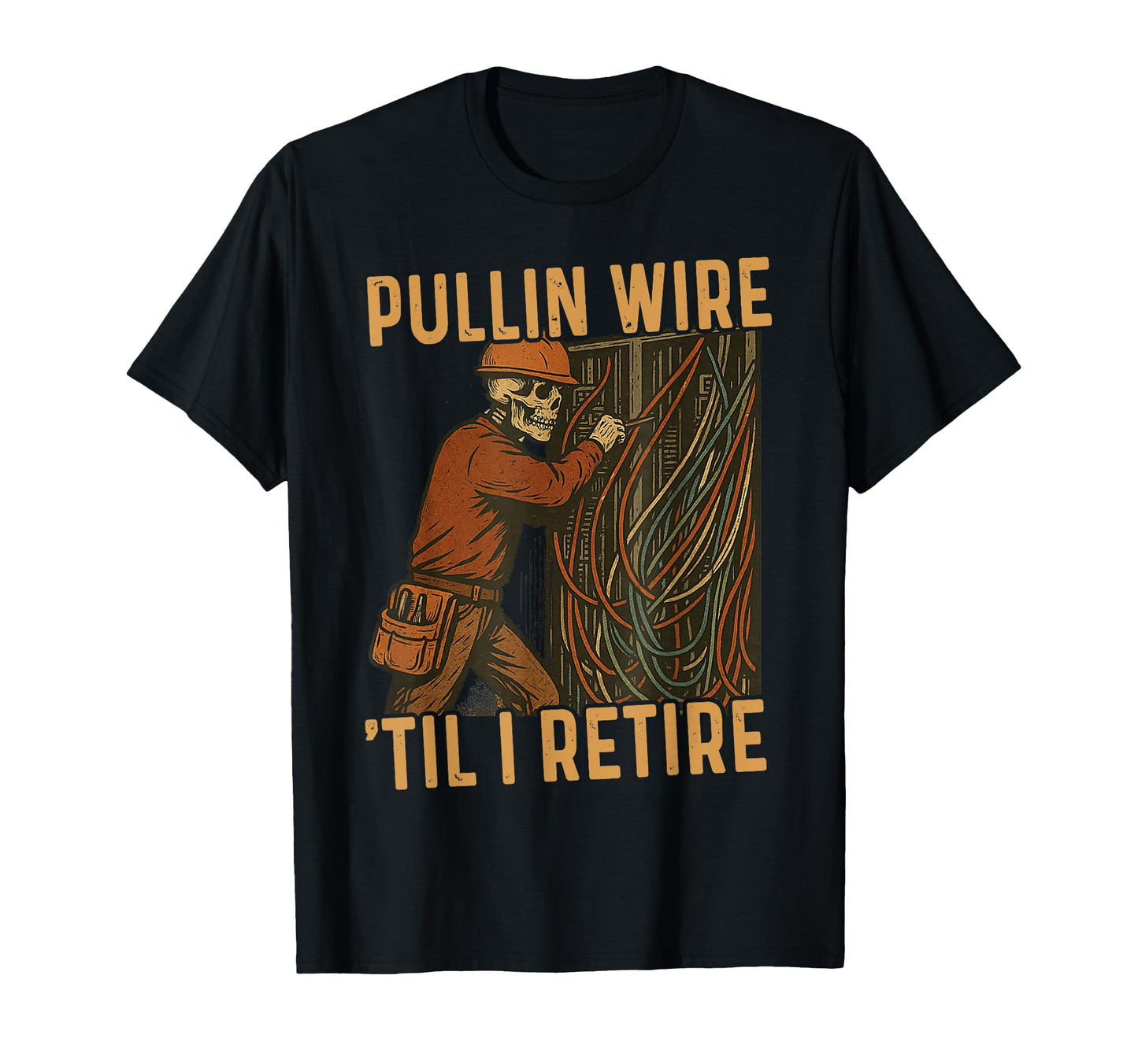 Pullin Wire Til I Retire Skeleton T-Shirt - Streetwear Style Men Women - T-Shirt, Sweatshirt, Hoodie