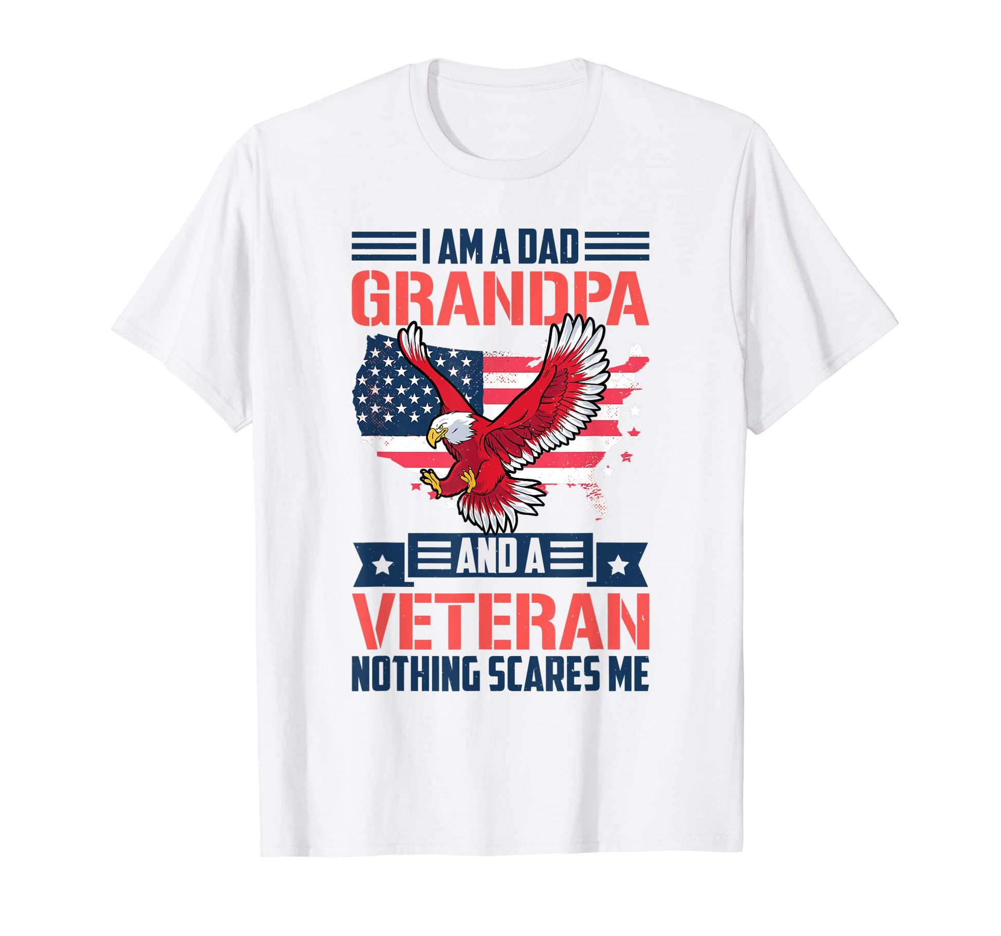 I Am Dad Grandpa And Veteran Nothing T-Shirt - Unique Graphic Men Women - T-Shirt, Sweatshirt, Hoodie