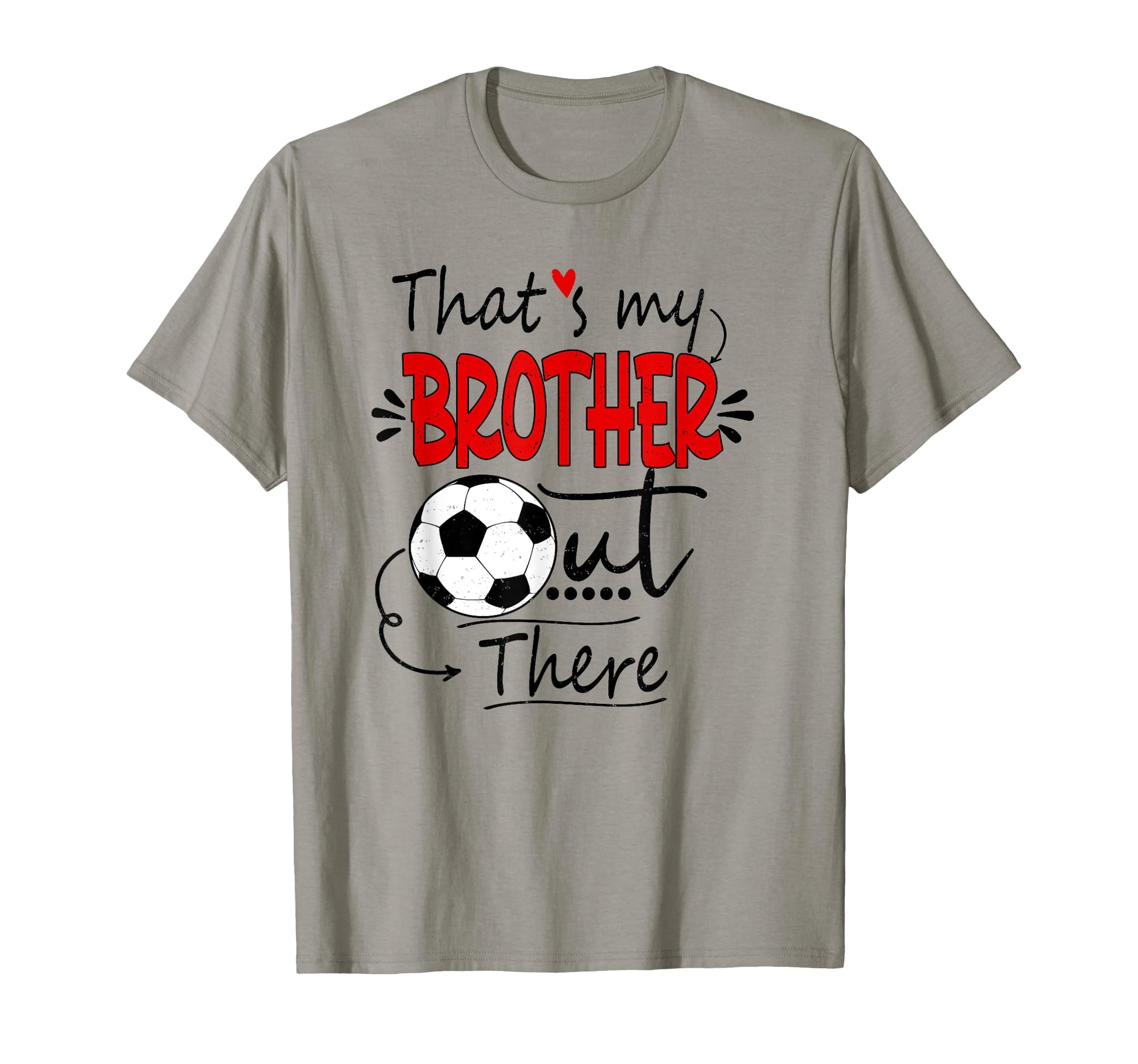 Thats My Brother Out There Soccer Sister T-Shirt - Trendy Graphic Unisex - T-Shirt, Sweatshirt, Hoodie