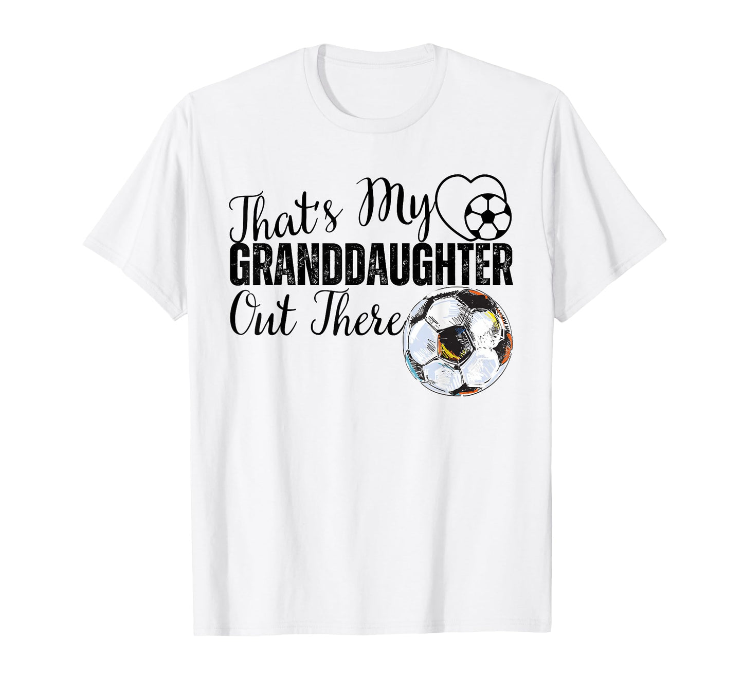 Thats My Granddaughter Out There Soccer T-Shirt - Graphic Print for Adults - T-Shirt, Sweatshirt, Hoodie