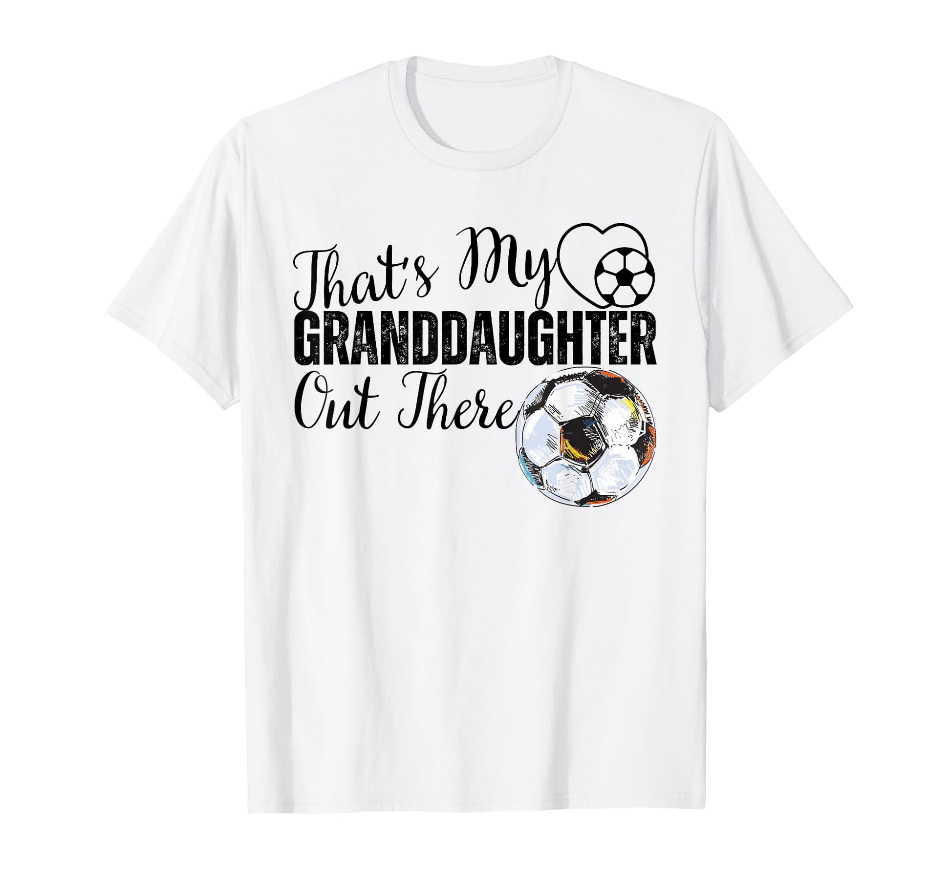 Thats My Granddaughter Out There Soccer T-Shirt - Graphic Print for Adults - T-Shirt, Sweatshirt, Hoodie