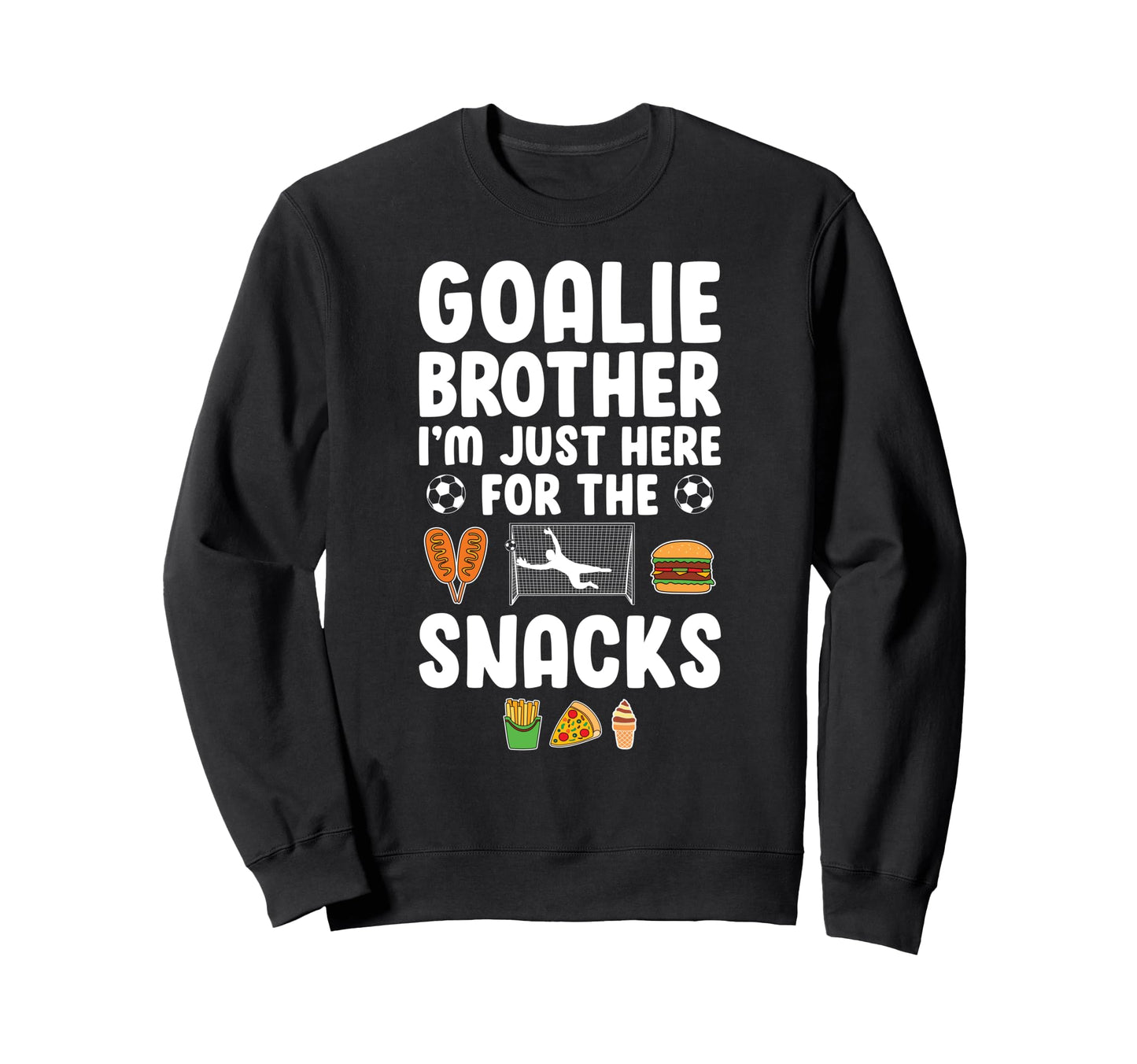 Funny Soccer Goalie Brother Sweatshirt - Fun Novelty Design for Adults - T-Shirt, Sweatshirt, Hoodie