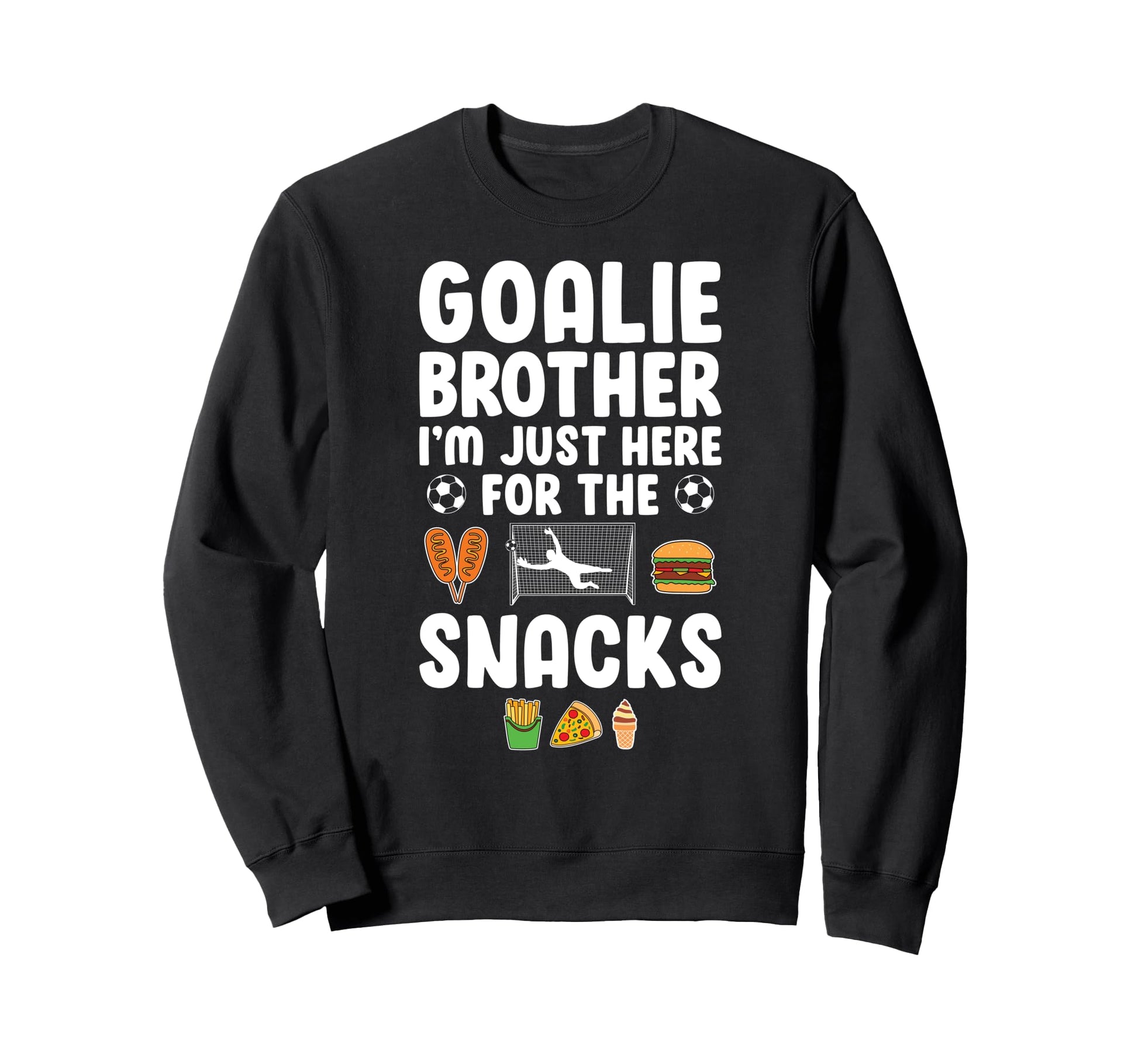 Funny Soccer Goalie Brother Sweatshirt - Fun Novelty Design for Adults - T-Shirt, Sweatshirt, Hoodie
