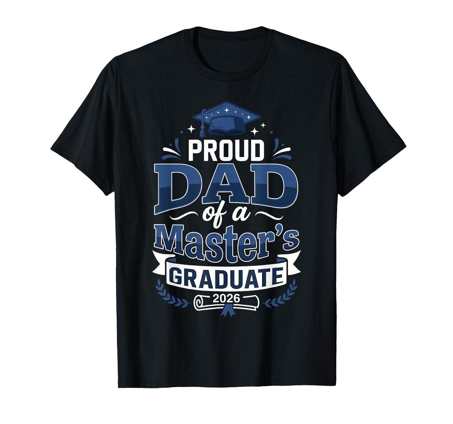 Proud Dad Masters Graduate 2026 T-Shirt - Custom Art Print for Adults - T-Shirt, Sweatshirt, Hoodie