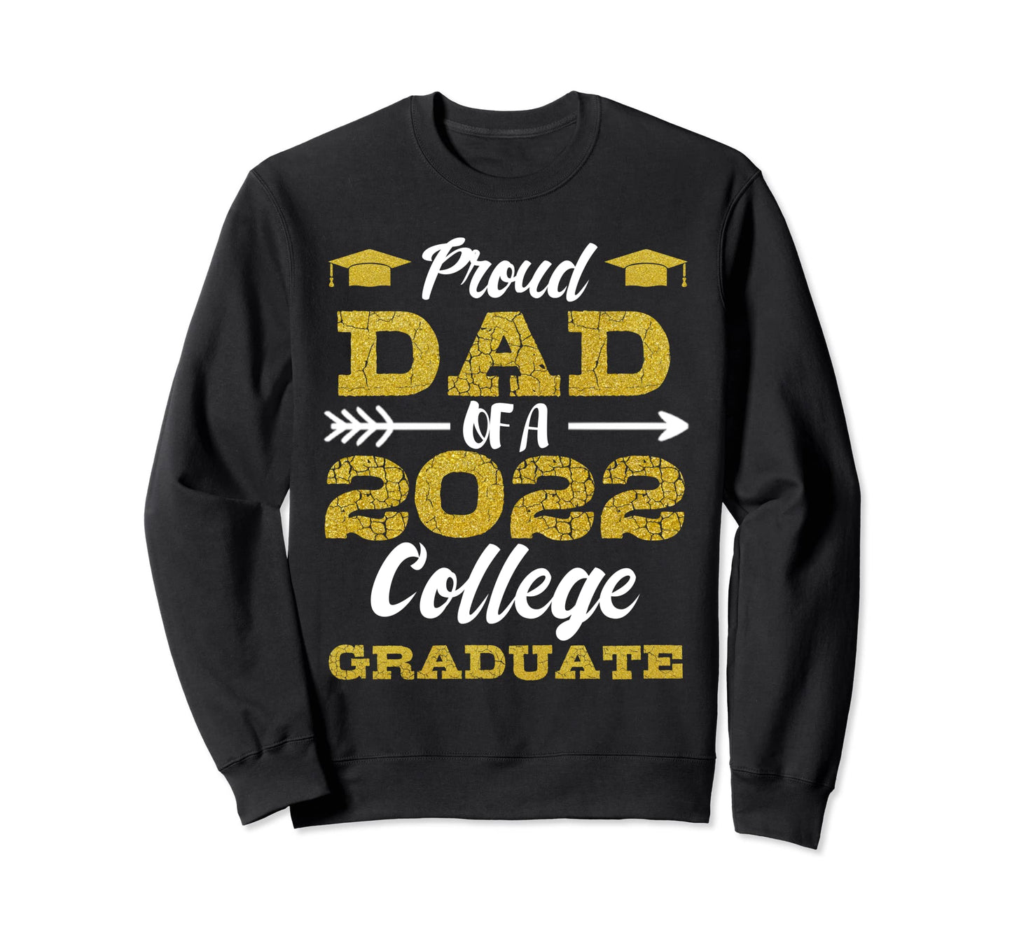 Proud Dad 2022 College Graduate Daddy Sweatshirt - Custom Art Print Unisex - T-Shirt, Sweatshirt, Hoodie