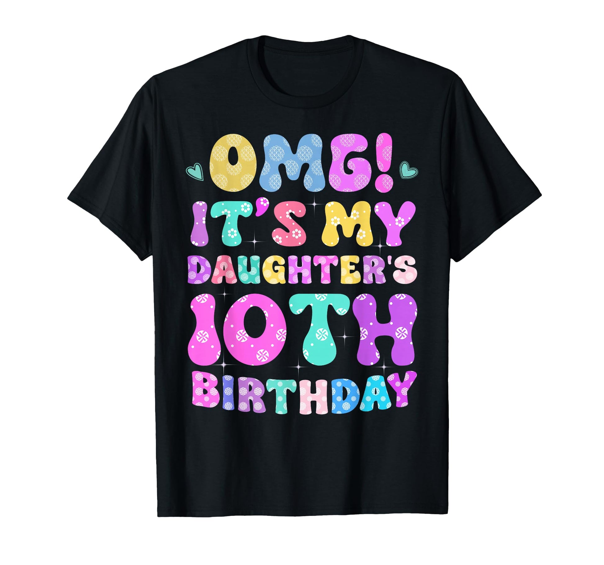 Omg Its My Daughters 10Th Birthday T-Shirt - Casual Everyday Wear Unisex - T-Shirt, Sweatshirt, Hoodie