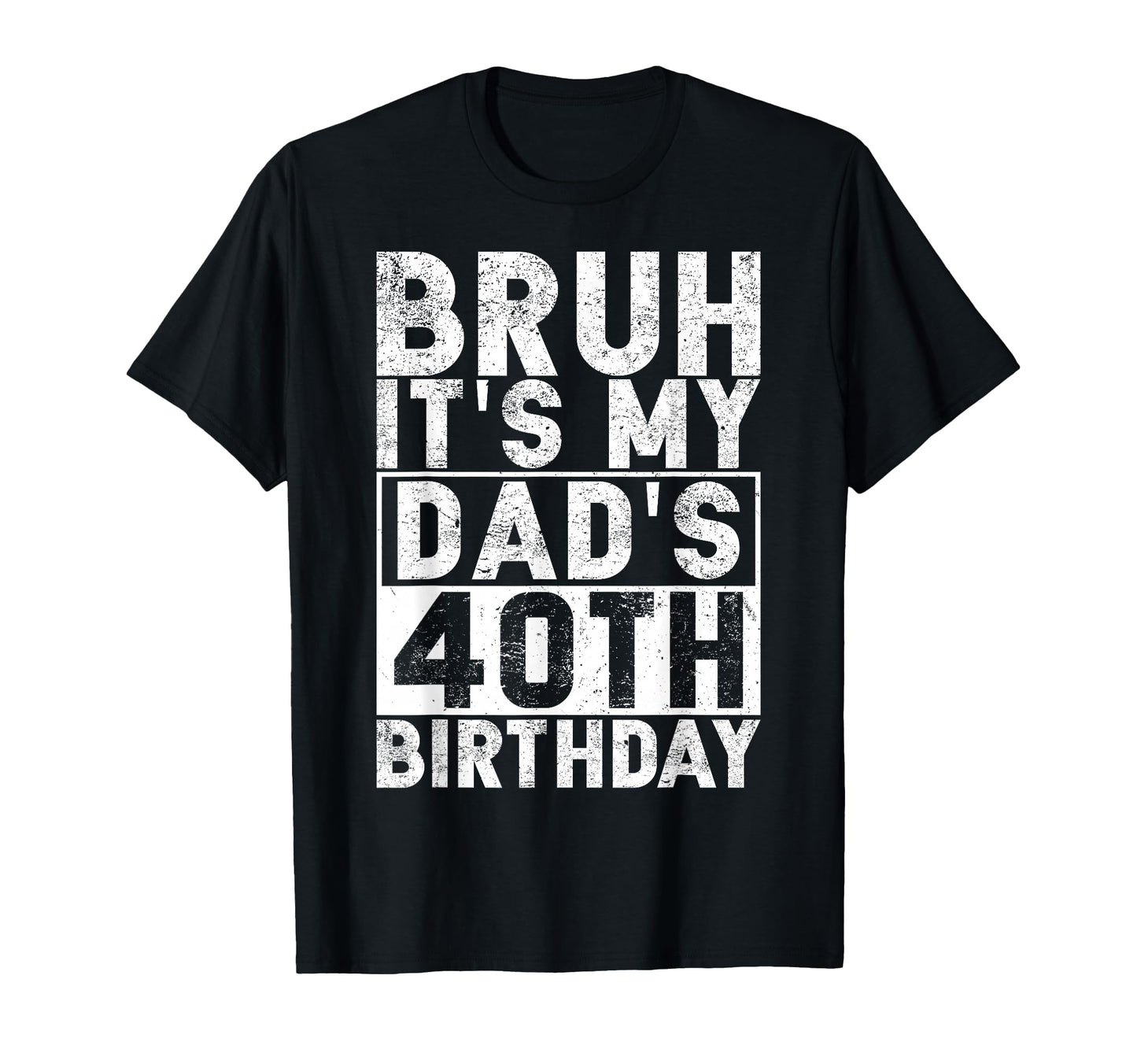Bruh Its My Dads 40Th Birthday 40 T-Shirt - Streetwear Style Men Women - T-Shirt, Sweatshirt, Hoodie