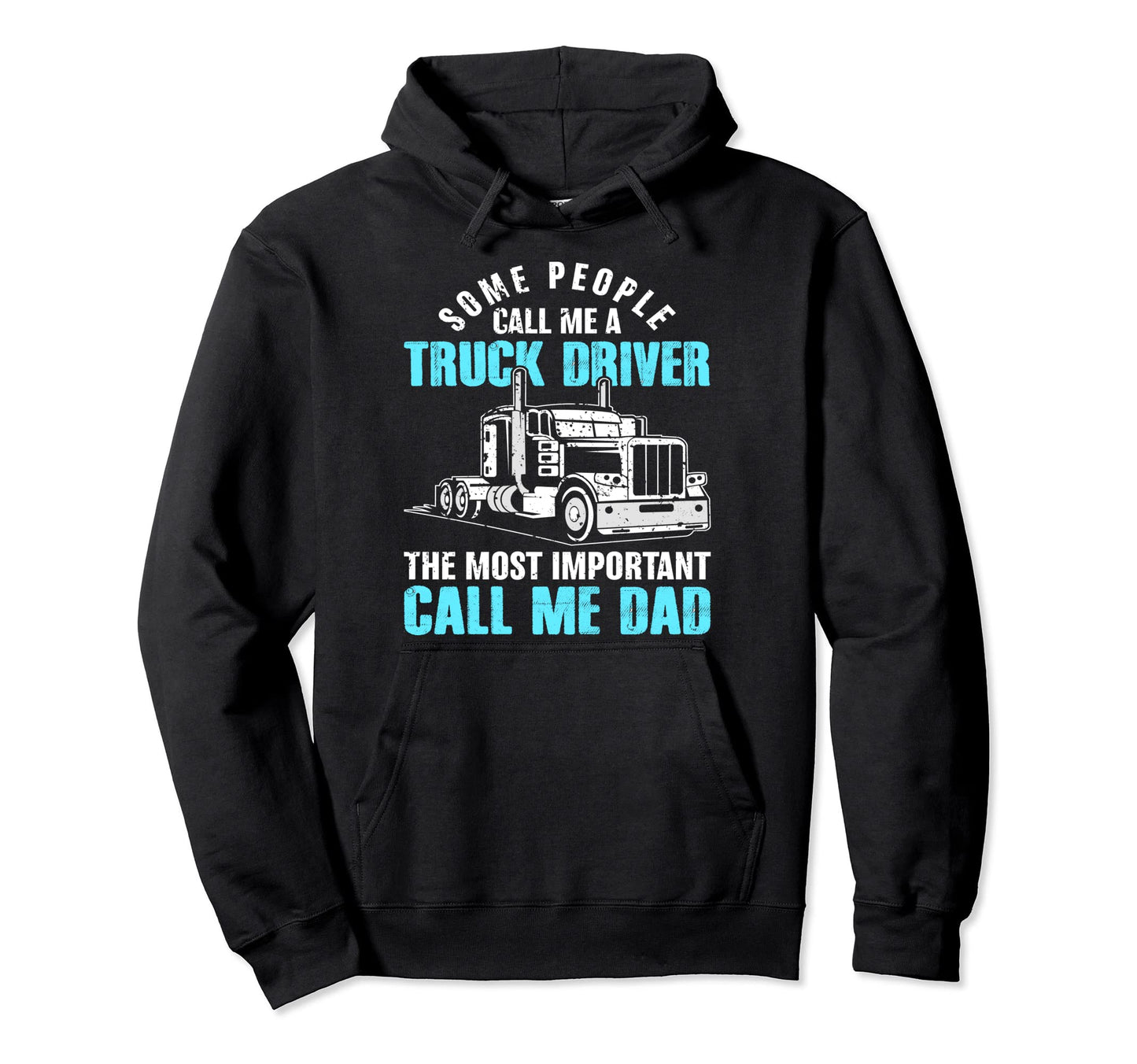 Call Me Truck Driver Most Hoodie - Casual Everyday Wear for Adults - T-Shirt, Sweatshirt, Hoodie