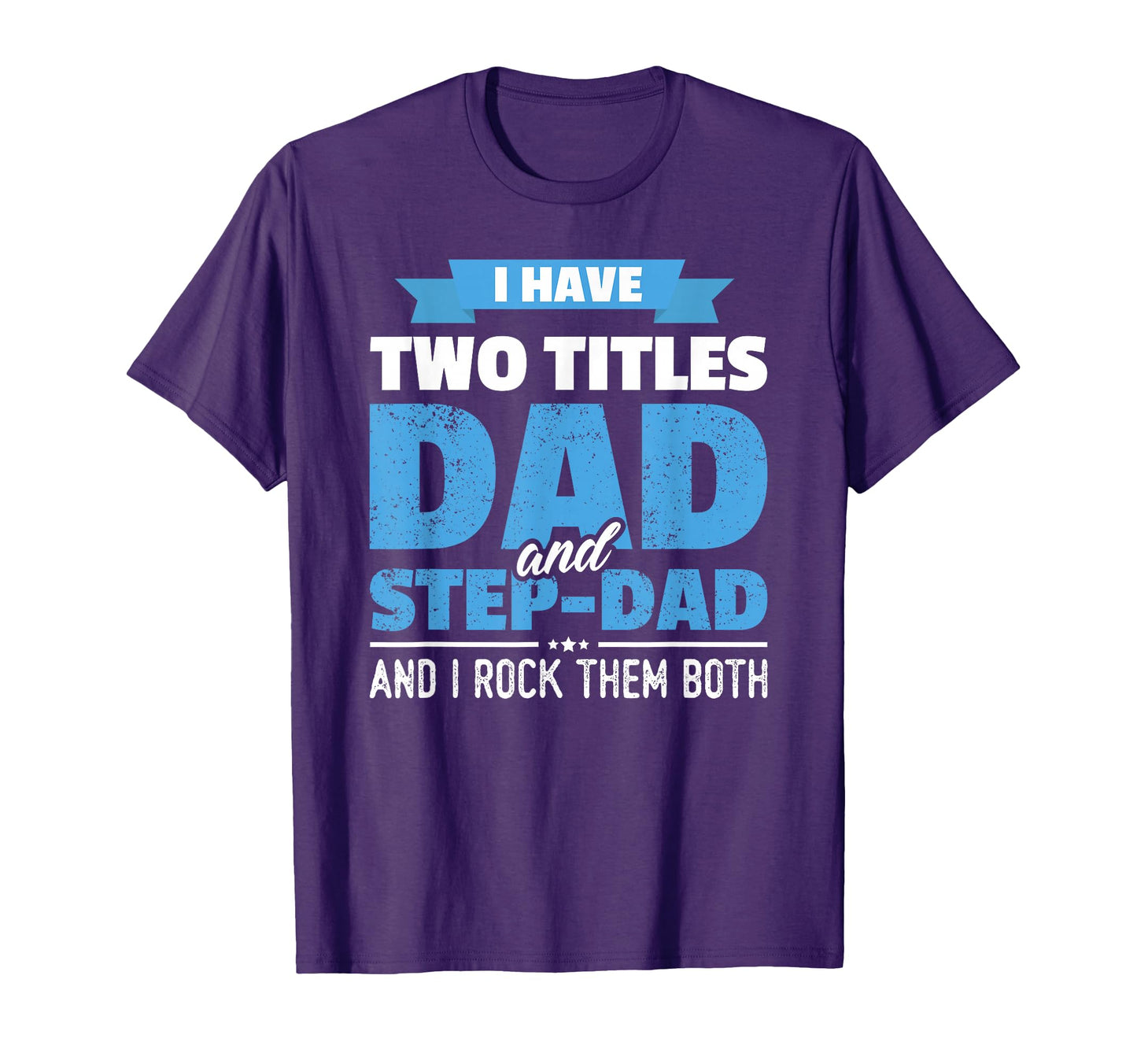 I Have Two Titles Dad And Step Dad T-Shirt - Novelty Apparel for Adults - T-Shirt, Sweatshirt, Hoodie