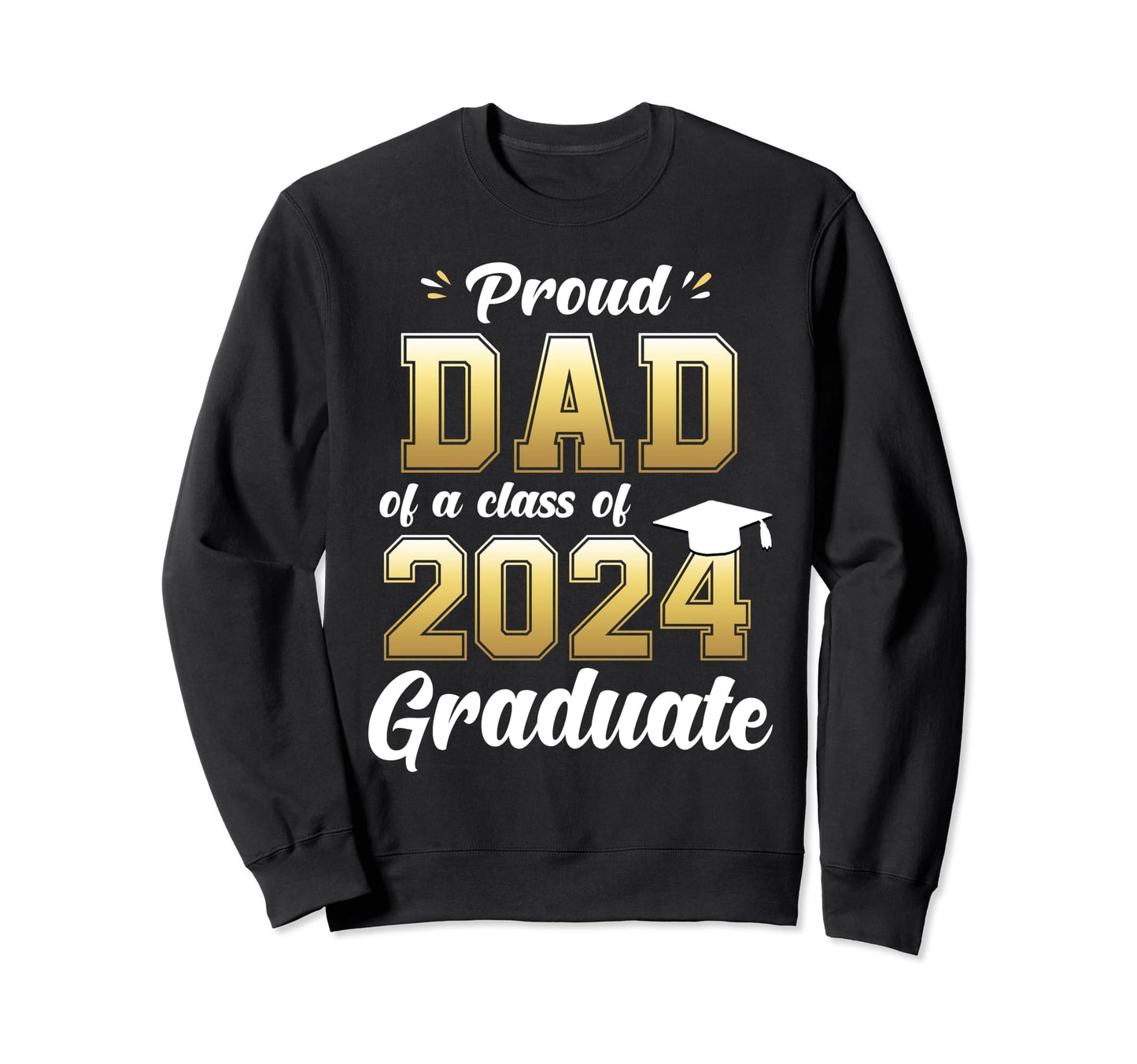 Proud Dad Class 2024 Graduate Daddy Sweatshirt - Graphic Print Unisex - T-Shirt, Sweatshirt, Hoodie