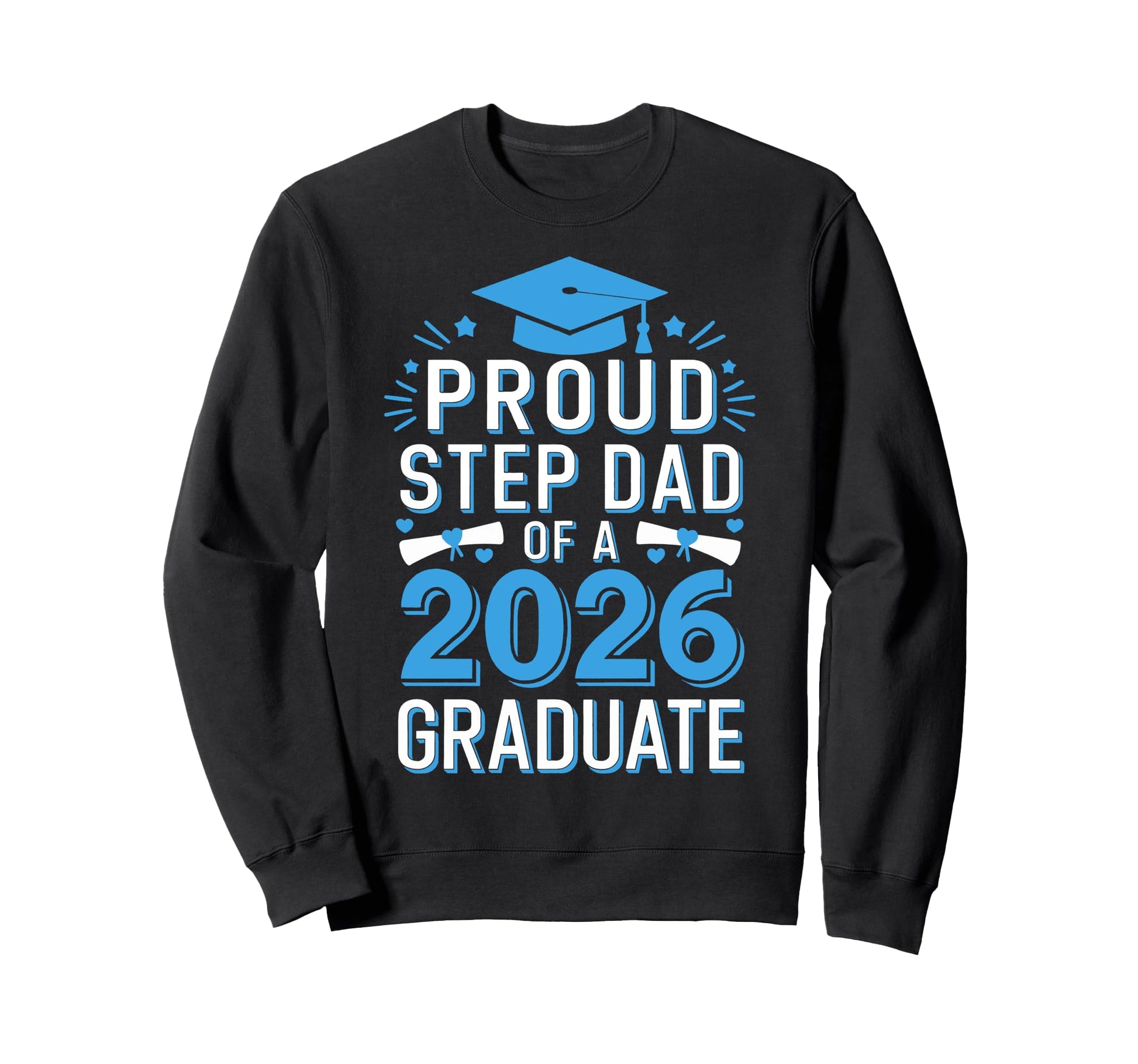 Proud Step Dad 2026 Graduate Sweatshirt - Custom Art Print for Adults - T-Shirt, Sweatshirt, Hoodie