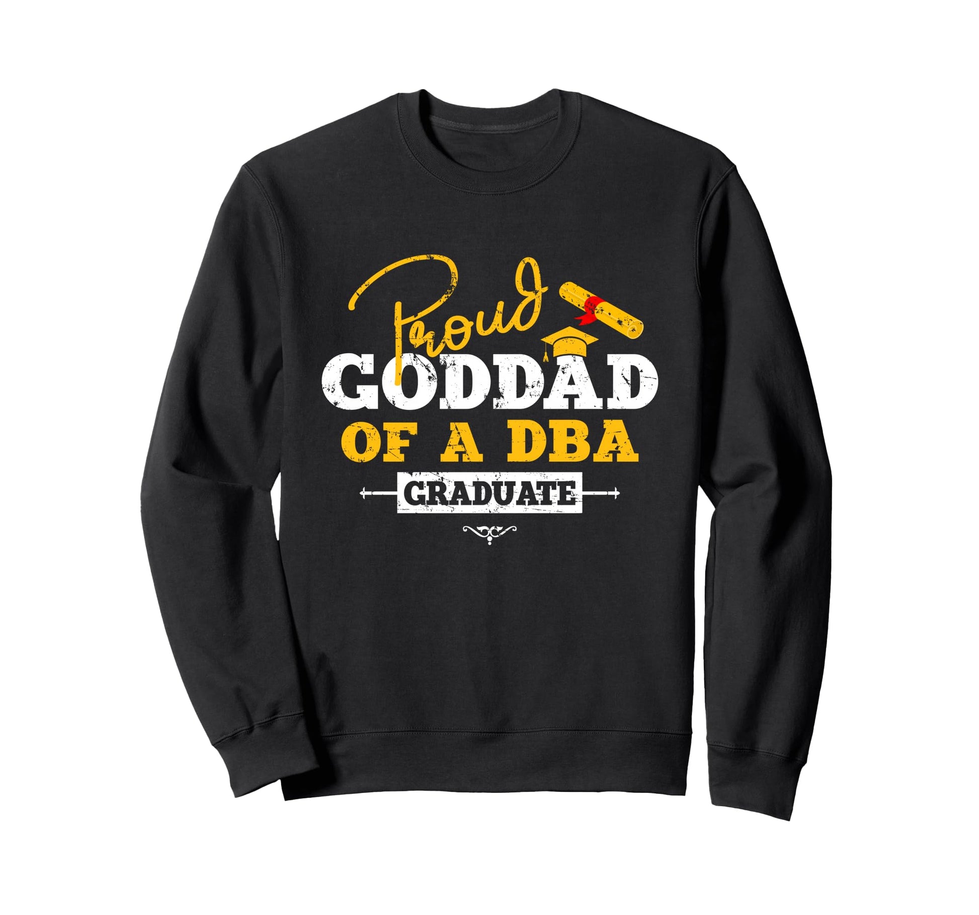 Proud Goddad Dba Graduate Graduation Sweatshirt - Unique Graphic Unisex - T-Shirt, Sweatshirt, Hoodie