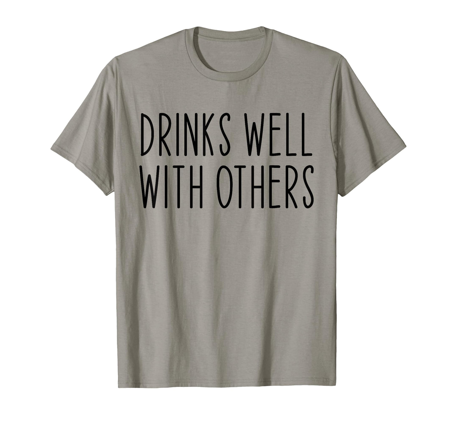 Drinks Well Others Funny Drinking T-Shirt - Casual Everyday Wear Men Women - T-Shirt, Sweatshirt, Hoodie