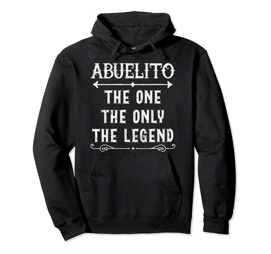 Abuelito One Only Legend Fathers Day Hoodie - Fun Novelty Design Men Women - T-Shirt, Sweatshirt, Hoodie