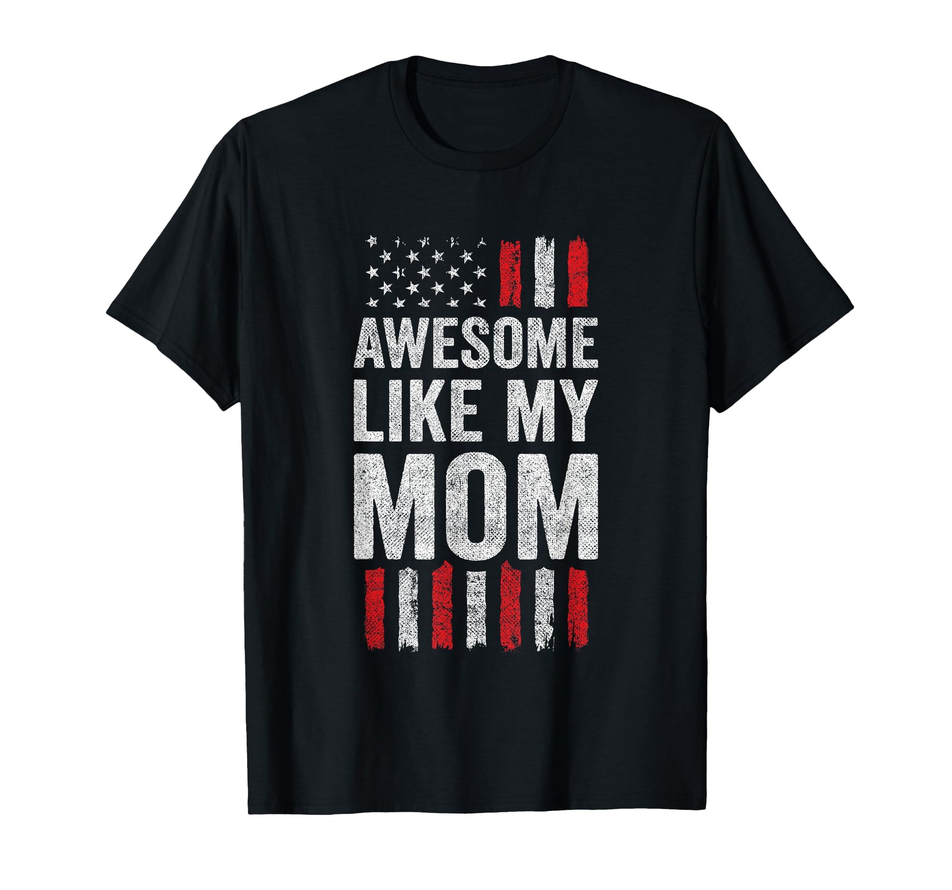 Awesome Like My Mom American Flag T-Shirt - Novelty Apparel Men Women - T-Shirt, Sweatshirt, Hoodie