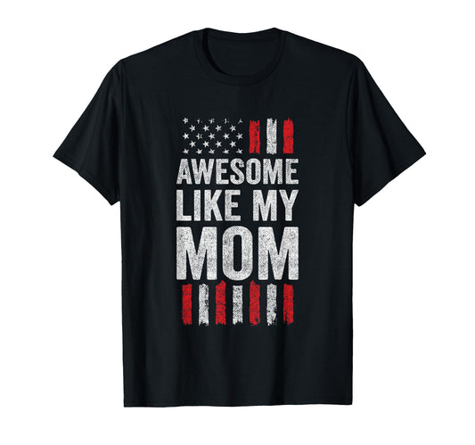 Awesome Like My Mom American Flag T-Shirt - Novelty Apparel Men Women - T-Shirt, Sweatshirt, Hoodie