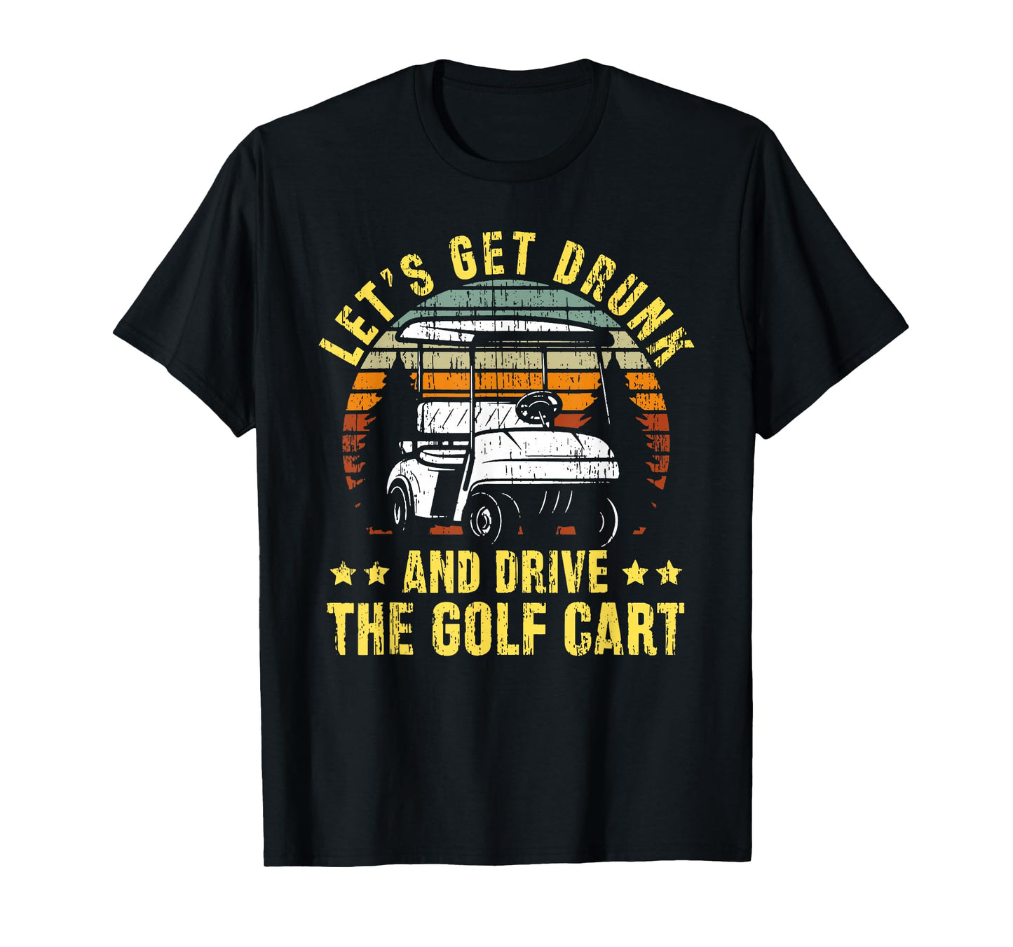 Lets Get Drunk And Drive Golf Cart T-Shirt - Aesthetic Graphic for Adults - T-Shirt, Sweatshirt, Hoodie