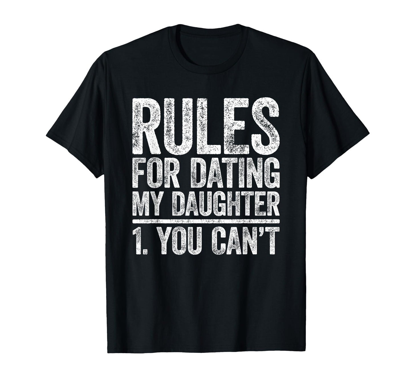 Rules Dating My Daughter You Cant Fathers T-Shirt - Trendy Graphic Unisex - T-Shirt, Sweatshirt, Hoodie
