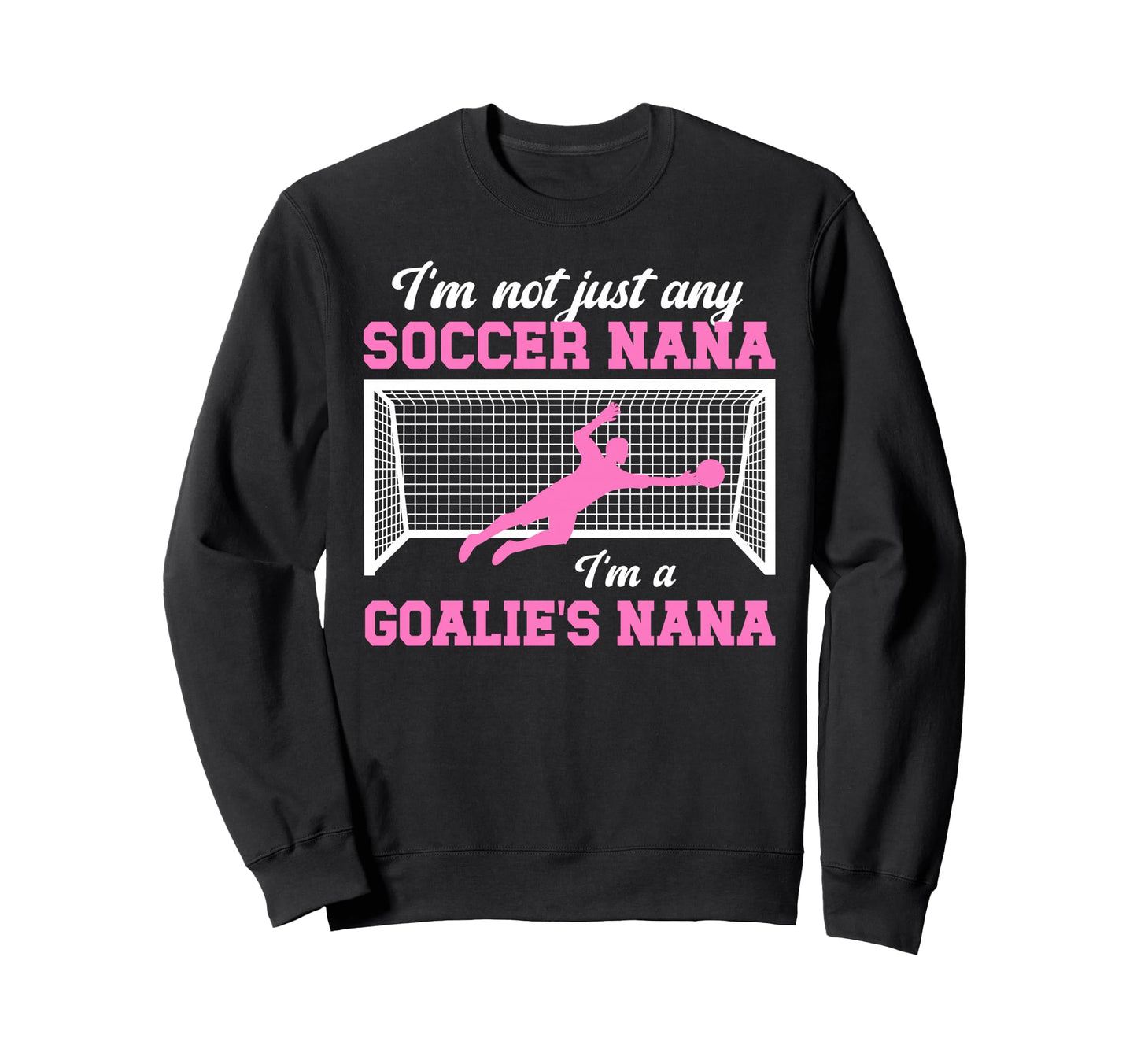 Im Soccer Goalie Nana Soccer Sweatshirt - Custom Art Print Men Women - T-Shirt, Sweatshirt, Hoodie