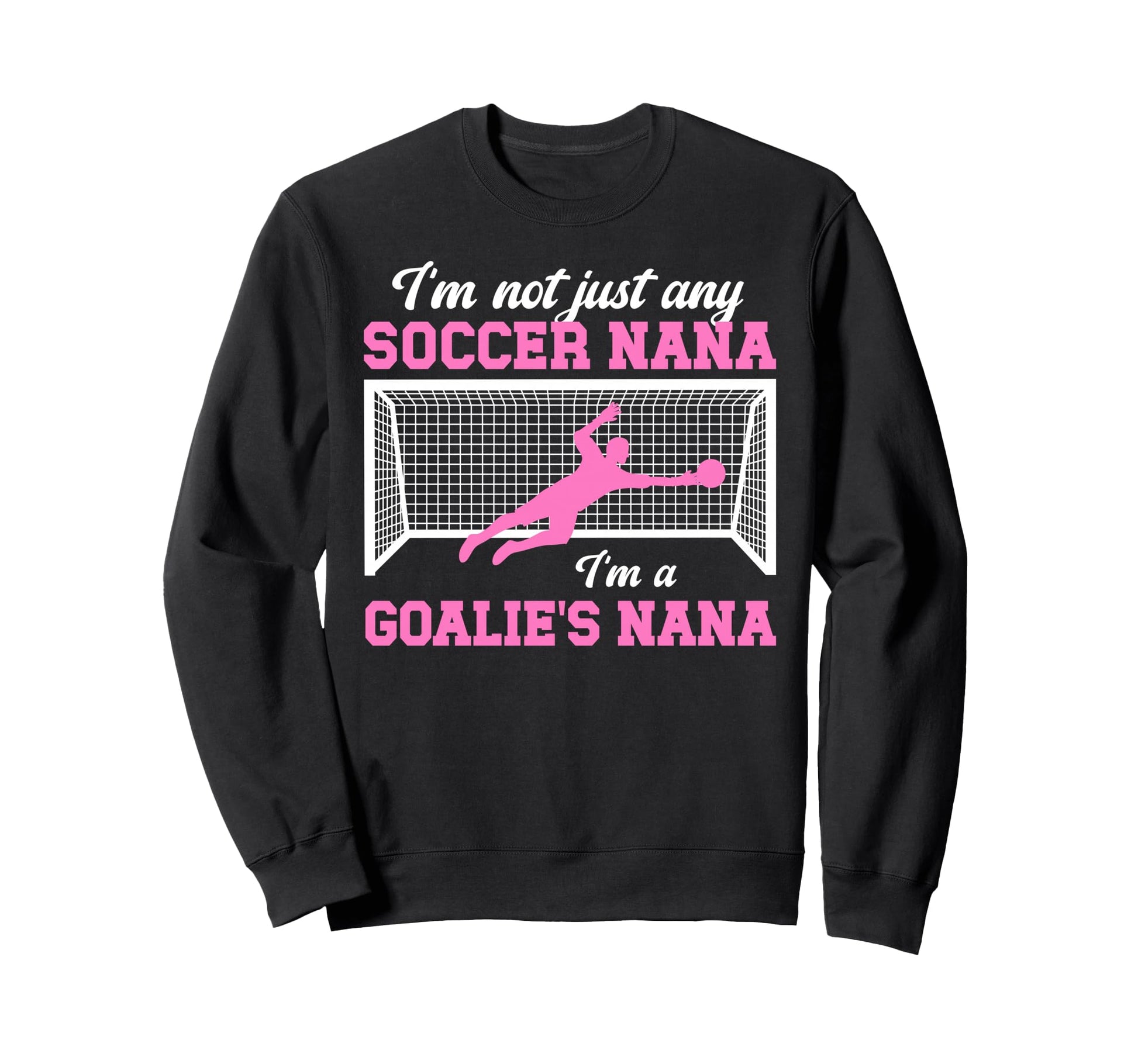 Im Soccer Goalie Nana Soccer Sweatshirt - Custom Art Print Men Women - T-Shirt, Sweatshirt, Hoodie