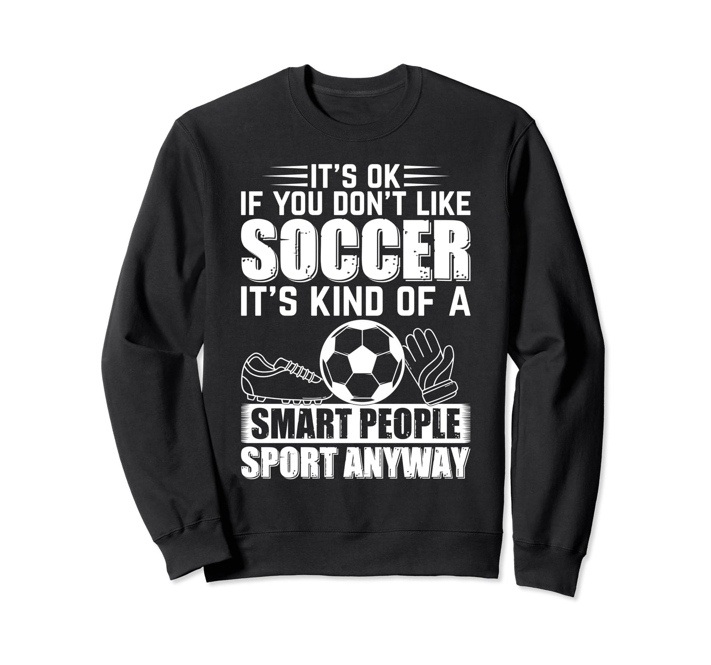 Soccer Lover Soccer Player Its Ok Sweatshirt - Minimalist Print Men Women - T-Shirt, Sweatshirt, Hoodie