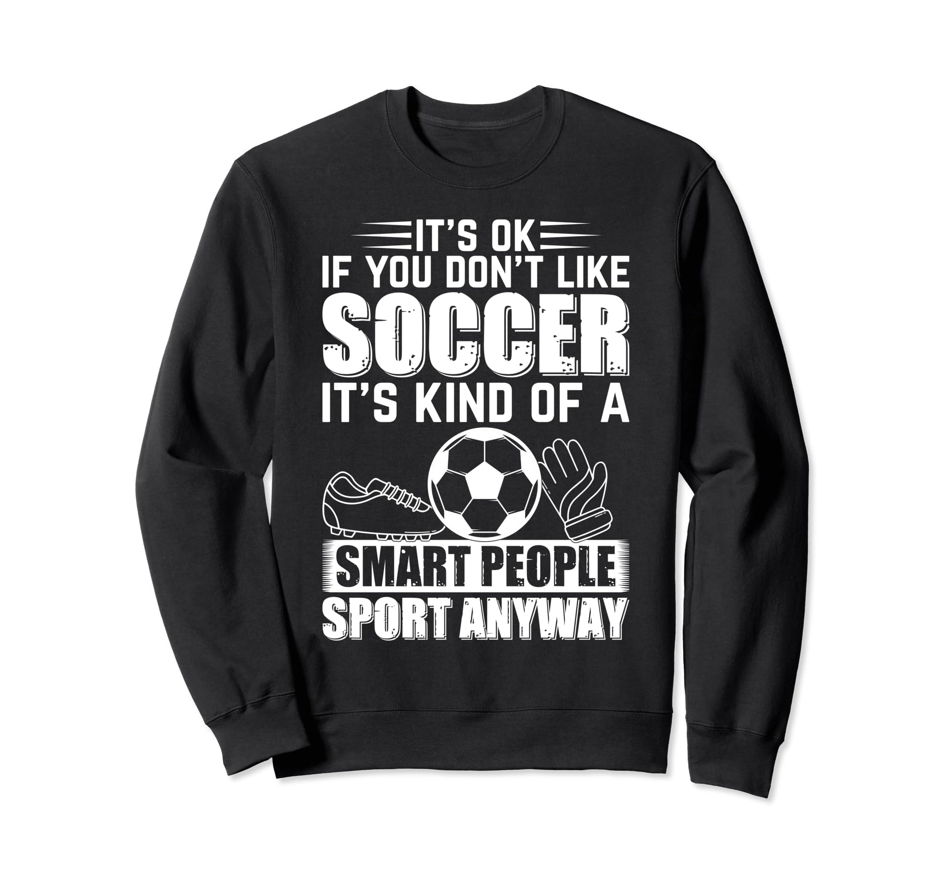 Soccer Lover Soccer Player Its Ok Sweatshirt - Minimalist Print Men Women - T-Shirt, Sweatshirt, Hoodie