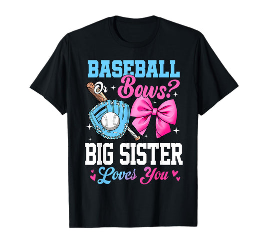 Baseball Or Bows Your Big Sister Loves T-Shirt - Fun Novelty Design Unisex - T-Shirt, Sweatshirt, Hoodie