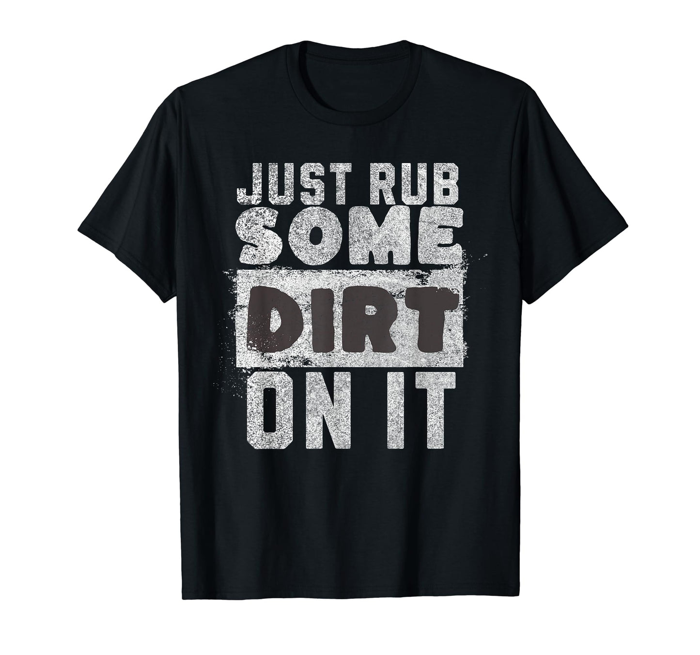 Funny Sports Meme Rub Some Dirt It T-Shirt - Fun Novelty Design Unisex - T-Shirt, Sweatshirt, Hoodie