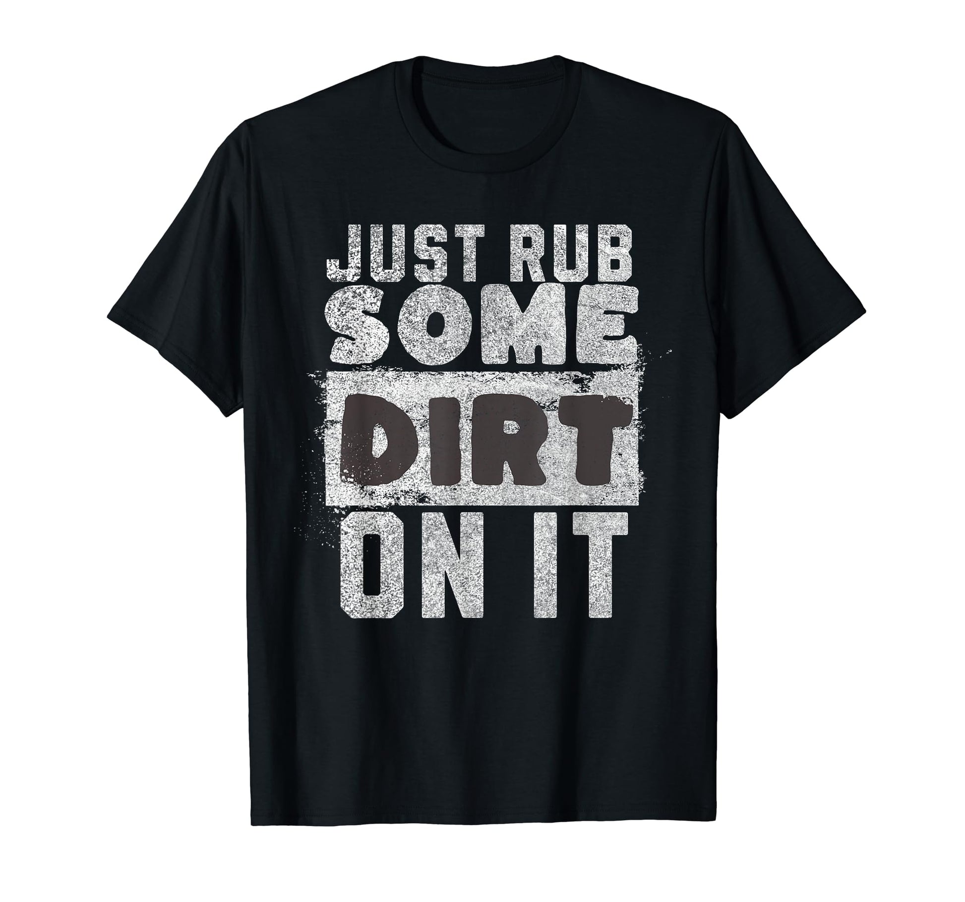 Funny Sports Meme Rub Some Dirt It T-Shirt - Fun Novelty Design Unisex - T-Shirt, Sweatshirt, Hoodie
