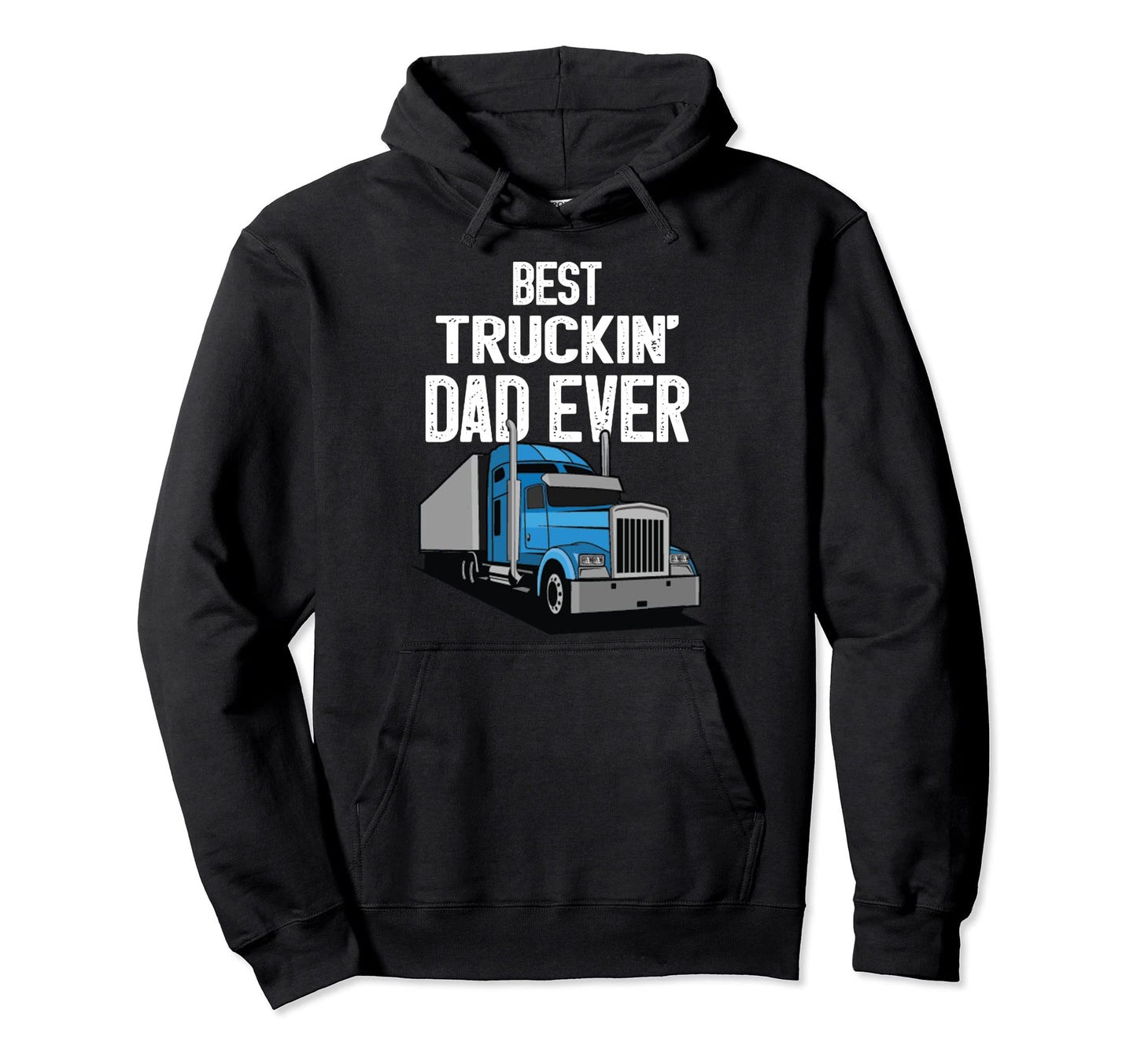 Best Truckin Dad Ever Big Rig Trucker Hoodie - Minimalist Print Men Women - T-Shirt, Sweatshirt, Hoodie