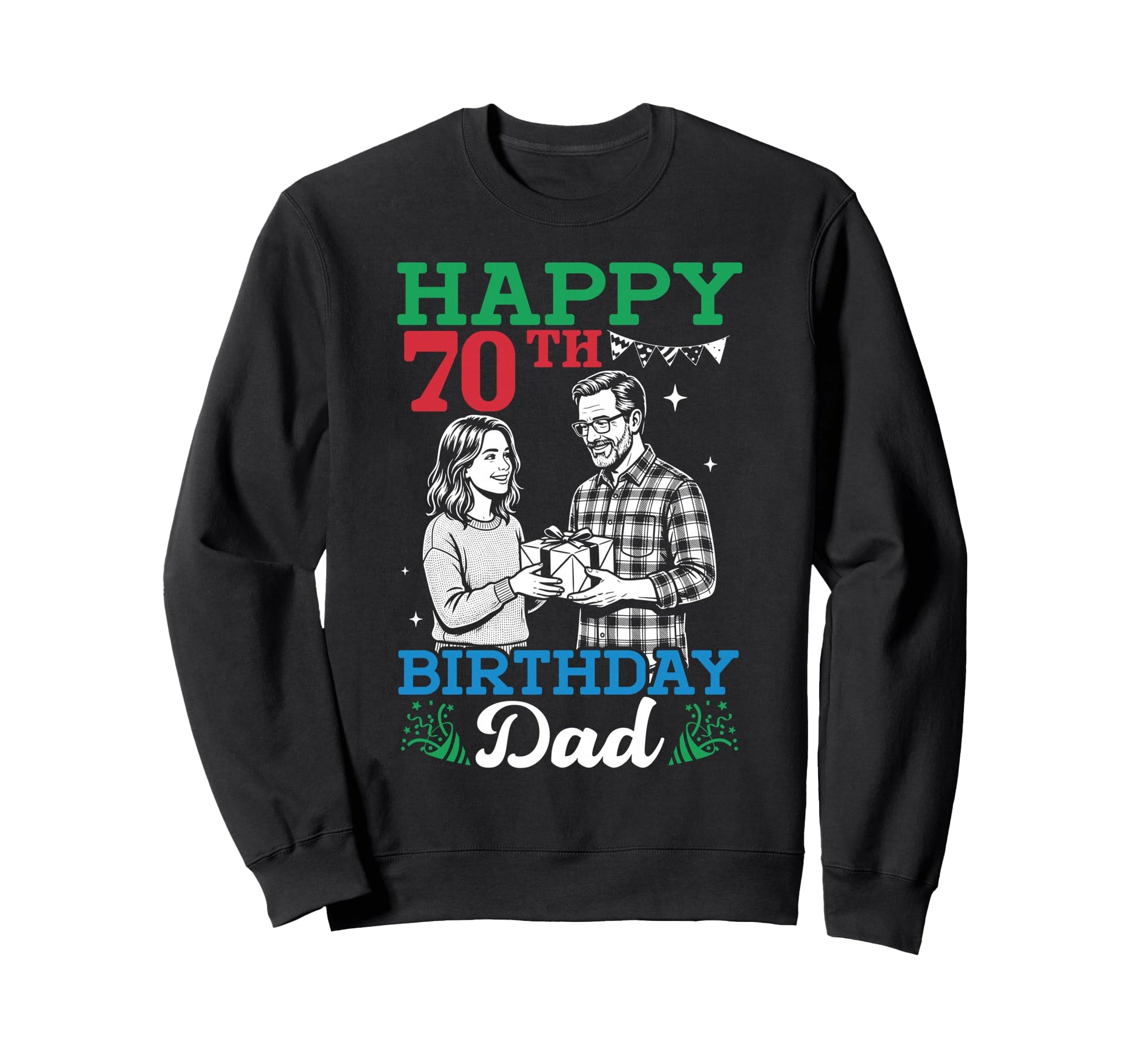 Happy 70Th Birthday Dad 70 Years Sweatshirt - Casual Everyday Wear Unisex - T-Shirt, Sweatshirt, Hoodie