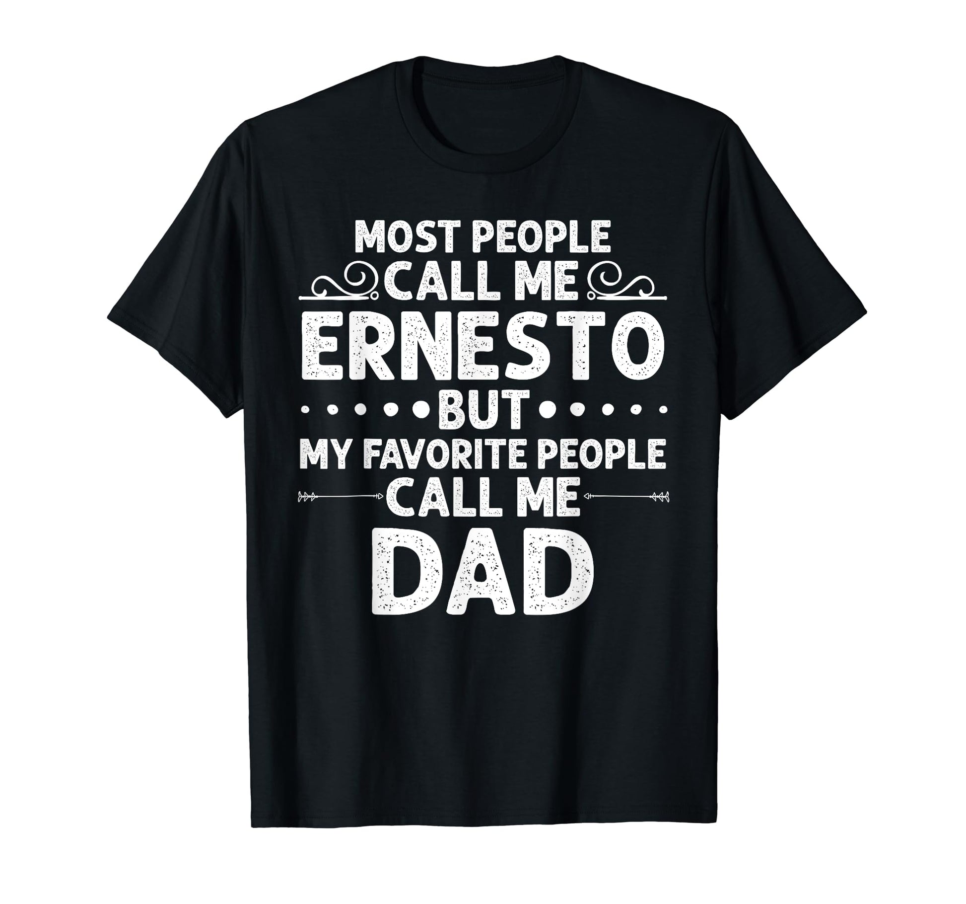 Ernesto Gift Name Funny Fathers Day T-Shirt - Trendy Graphic Men Women - T-Shirt, Sweatshirt, Hoodie
