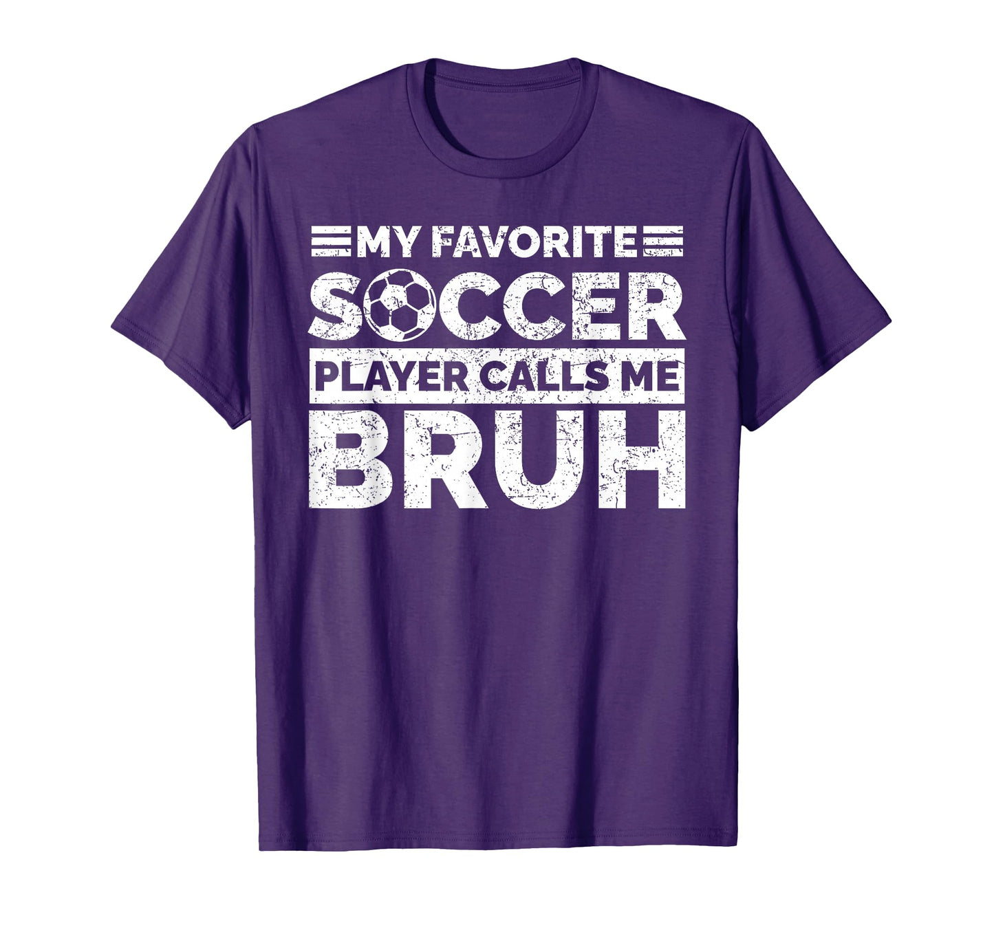 My Favorite Soccer Player Calls Me Bruh T-Shirt - Unique Graphic Men Women - T-Shirt, Sweatshirt, Hoodie