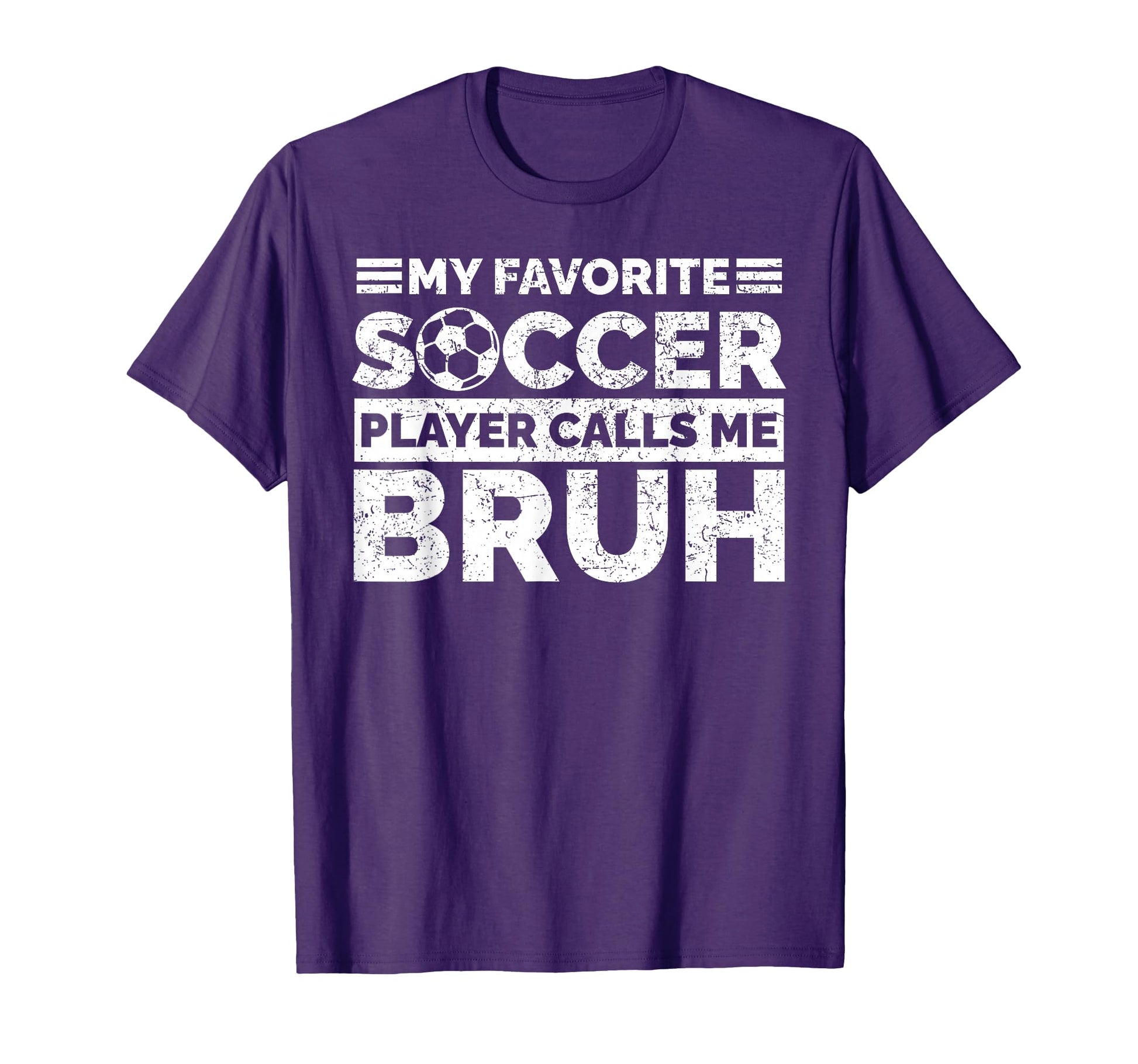 My Favorite Soccer Player Calls Me Bruh T-Shirt - Unique Graphic Men Women - T-Shirt, Sweatshirt, Hoodie