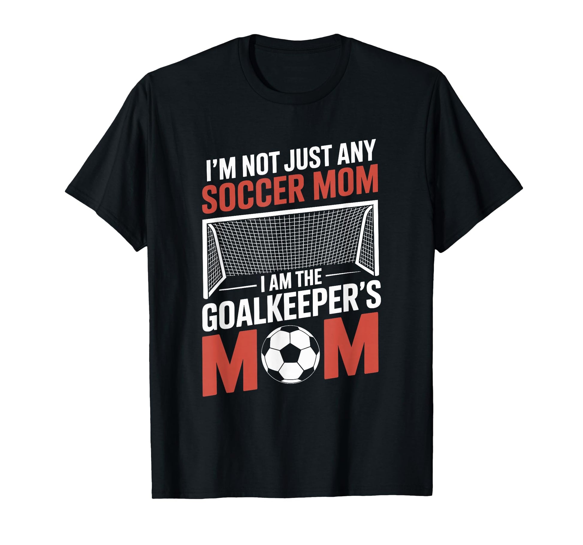 I Am Goalkeepers Mom Soccer Game Player T-Shirt - Trendy Graphic Men Women - T-Shirt, Sweatshirt, Hoodie