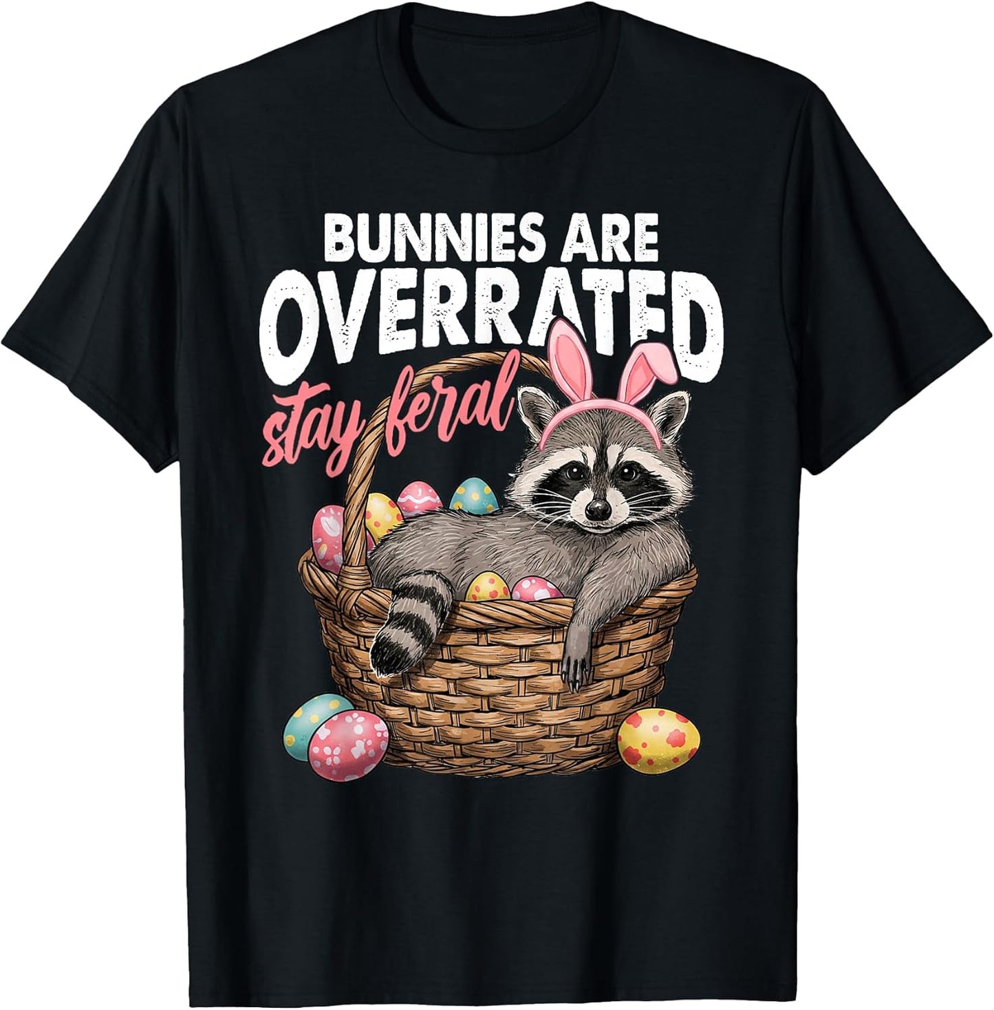 Bunnies Are Overrated Stay Feral Raccoon Tee Unisex T-shirt, Sweatshirt, Hoodie, Long Sleeve Tee - T-Shirt, Sweatshirt, Hoodie