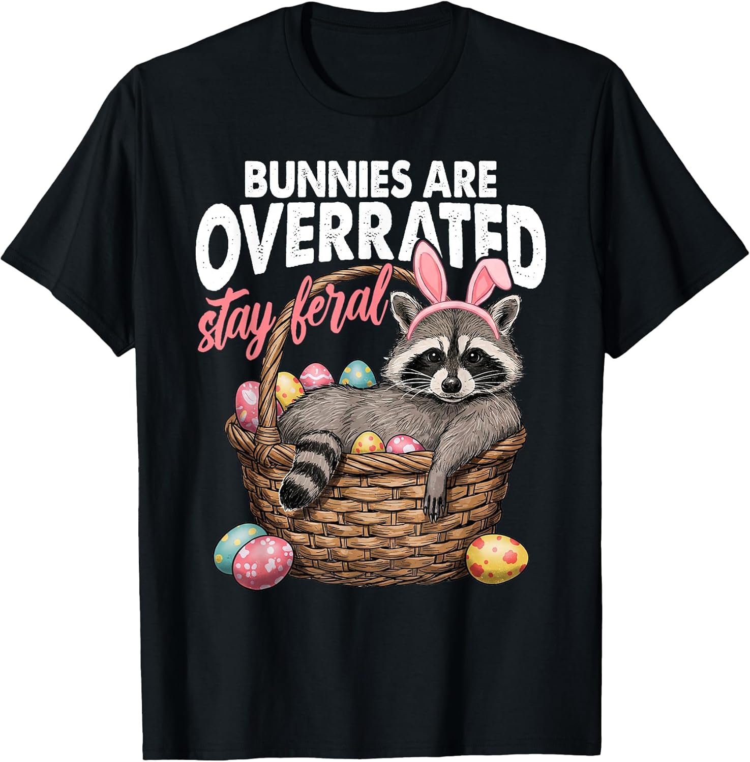 Bunnies Are Overrated Stay Feral Raccoon Tee Unisex T-shirt, Sweatshirt, Hoodie, Long Sleeve Tee - T-Shirt, Sweatshirt, Hoodie