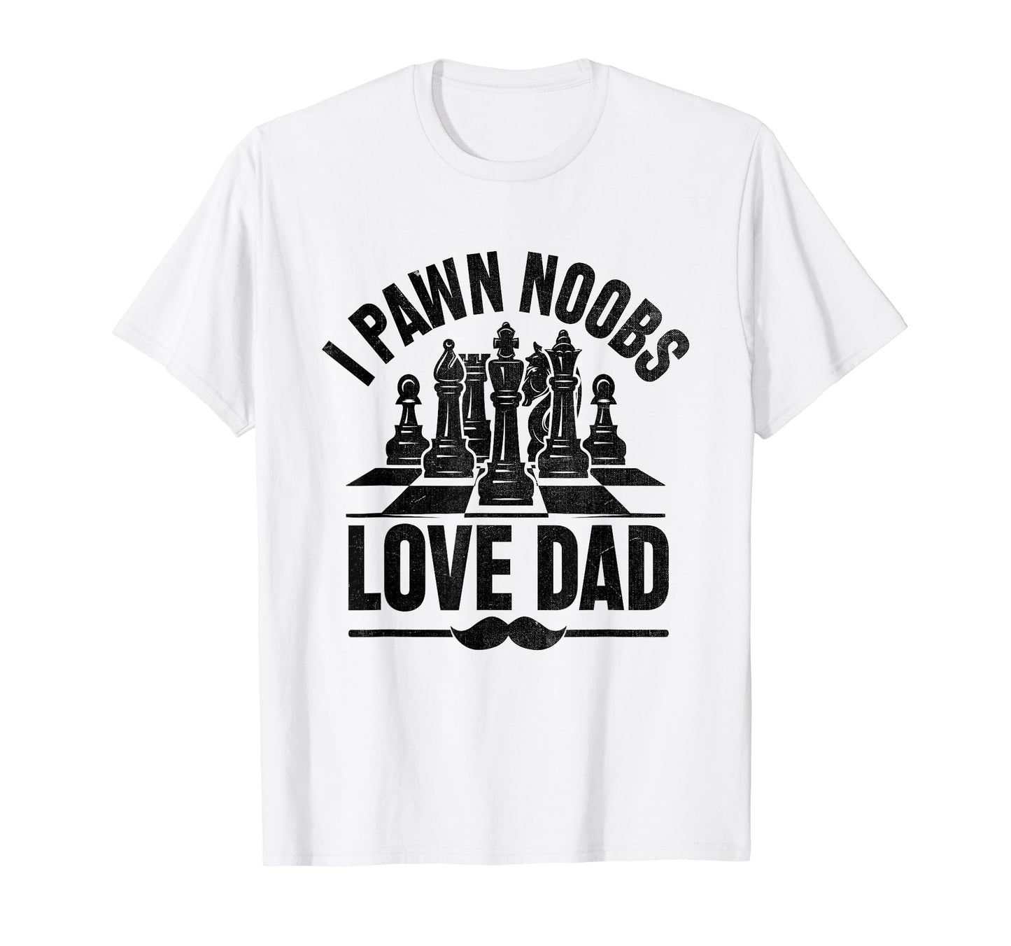 I Pawn Noobs Love Dad Board Game T-Shirt - Fun Novelty Design Unisex - T-Shirt, Sweatshirt, Hoodie